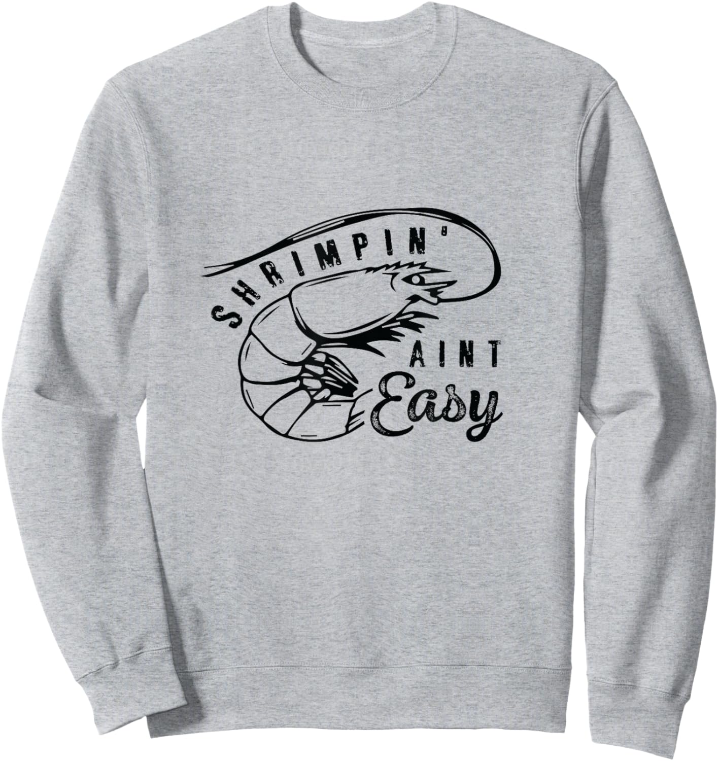 Shrimpin' Aint Easy Shrimp Food Fishing Shrimping Seafood Sweatshirt - Sweatshirt | Ash
