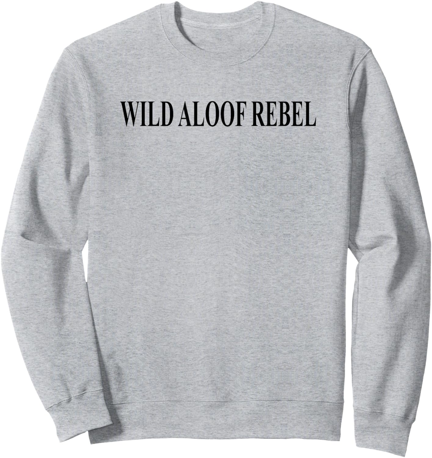 Wild Aloof Rebel Sweatshirt - Sweatshirt | Ash