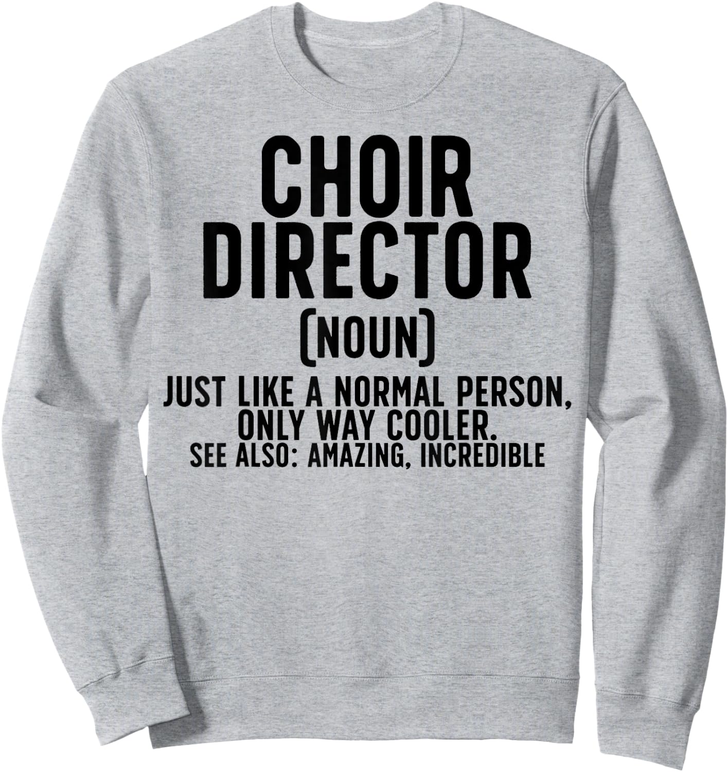 Choir Director Definition Choir Directors Sweatshirt - Sweatshirt | Ash