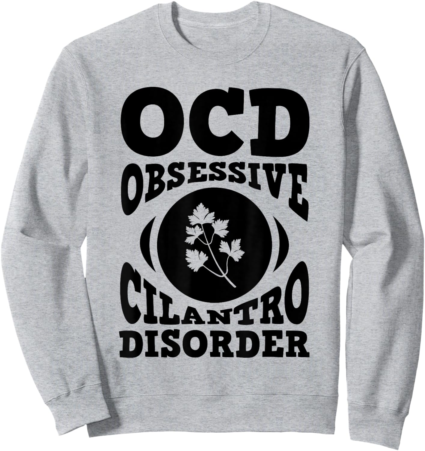 OCD Cilantro Shirt Herb Garden Gift Culinary Student Sweatshirt - Sweatshirt | Ash