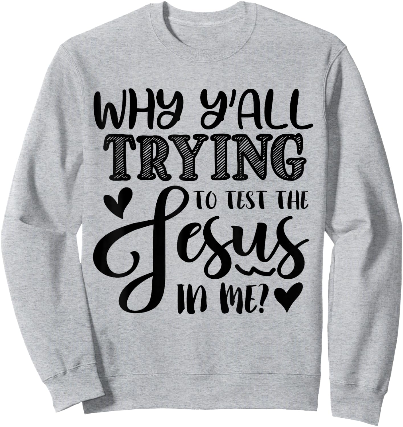 Why Ya'll Tryin to Test The Jesus in Me Sweatshirt - Sweatshirt | Ash