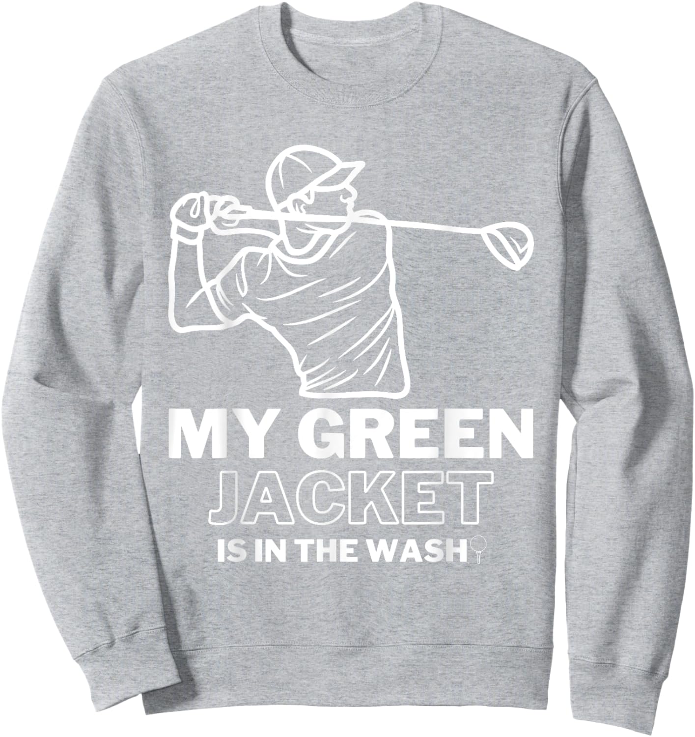 My Jacket Green In The Wash Master Golf - Funny Golf Sweatshirt - Sweatshirt | Ash