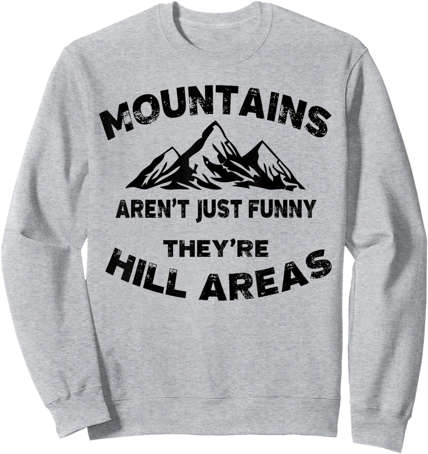 Mountains Aren't Funny They're Hill Areas Dad Joke Word Pun Sweatshirt - Sweatshirt | Ash