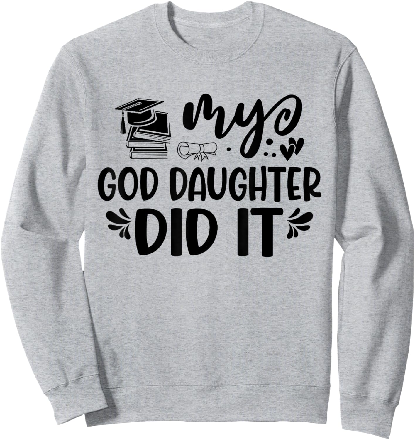 My Goddaughter Did It Graduation Graduated Proud Children Sweatshirt - Sweatshirt | Ash