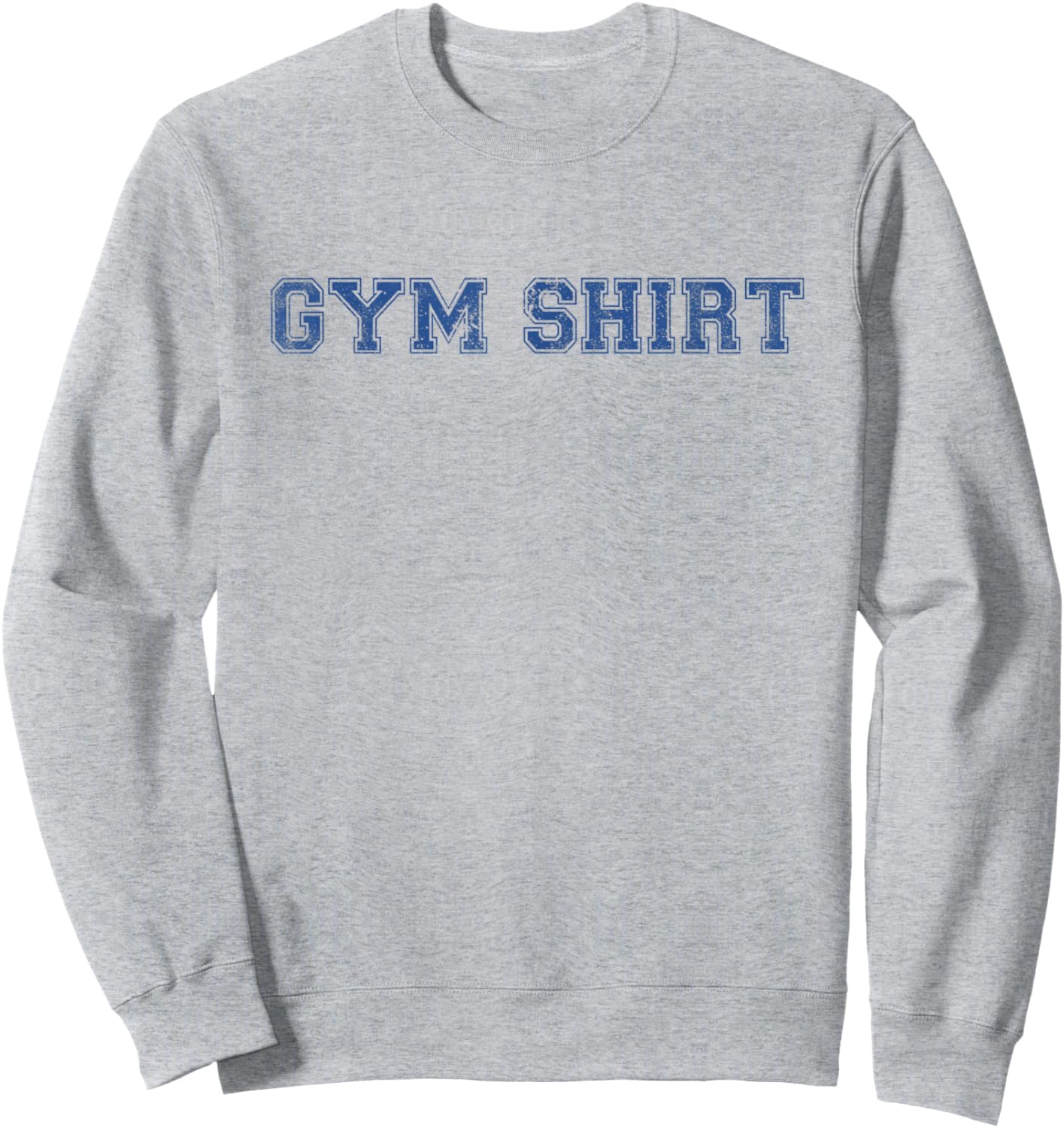 Shirt That Says Gym Funny Workout Sweatshirt - Sweatshirt | Ash