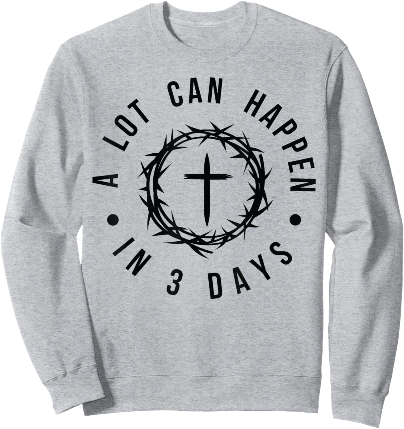 A Lot Can Happen in Three Days Christian Easter Religious Sweatshirt - Sweatshirt | Ash