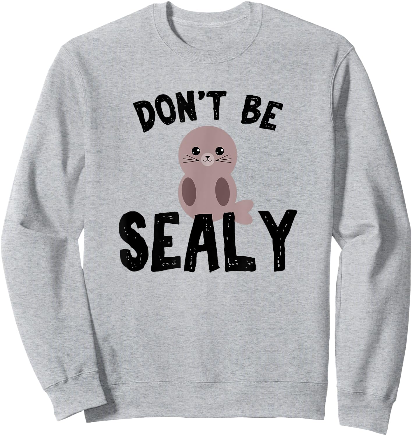 Cute Don't be sealy pun animals for boys Sweatshirt - Sweatshirt | Ash