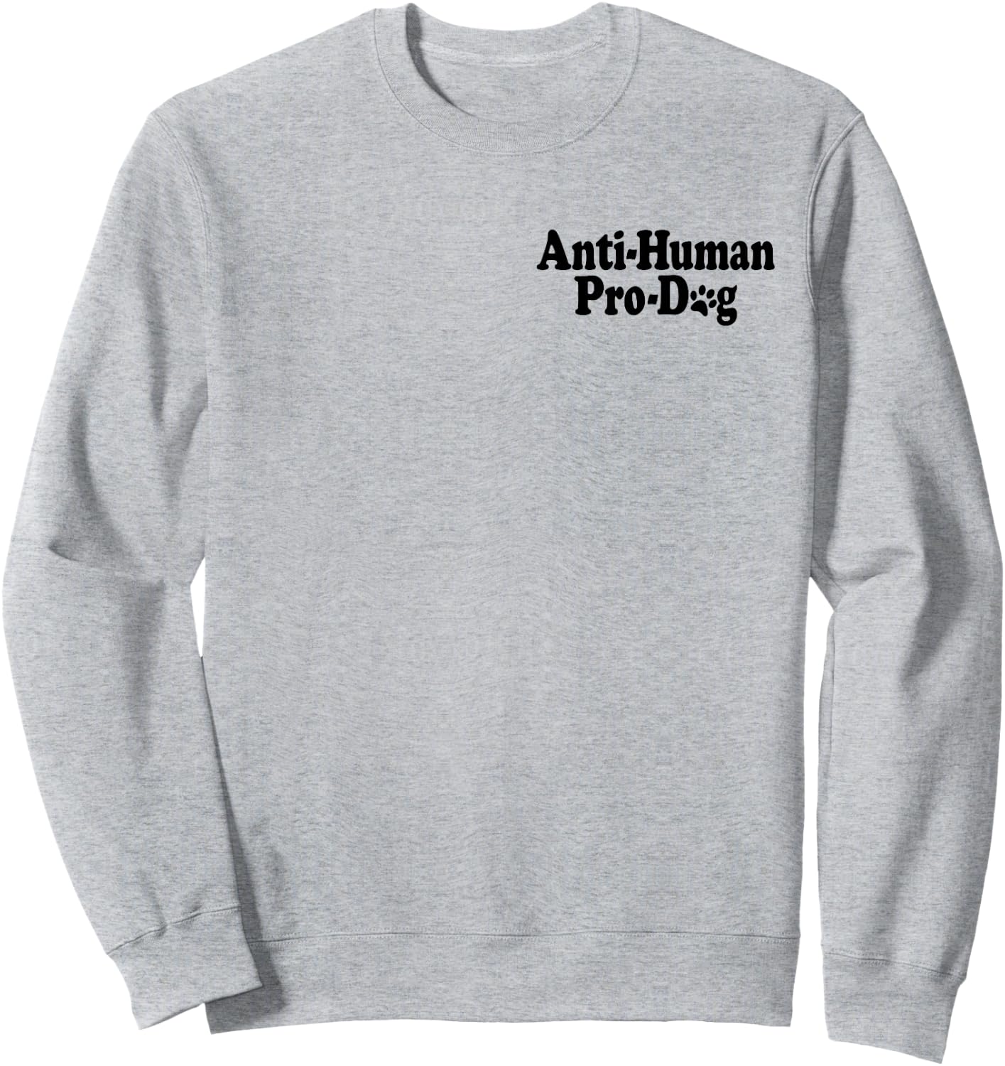 Anti Human Pro Dog Antisocial Dog Lover Sweatshirt - Sweatshirt | Ash