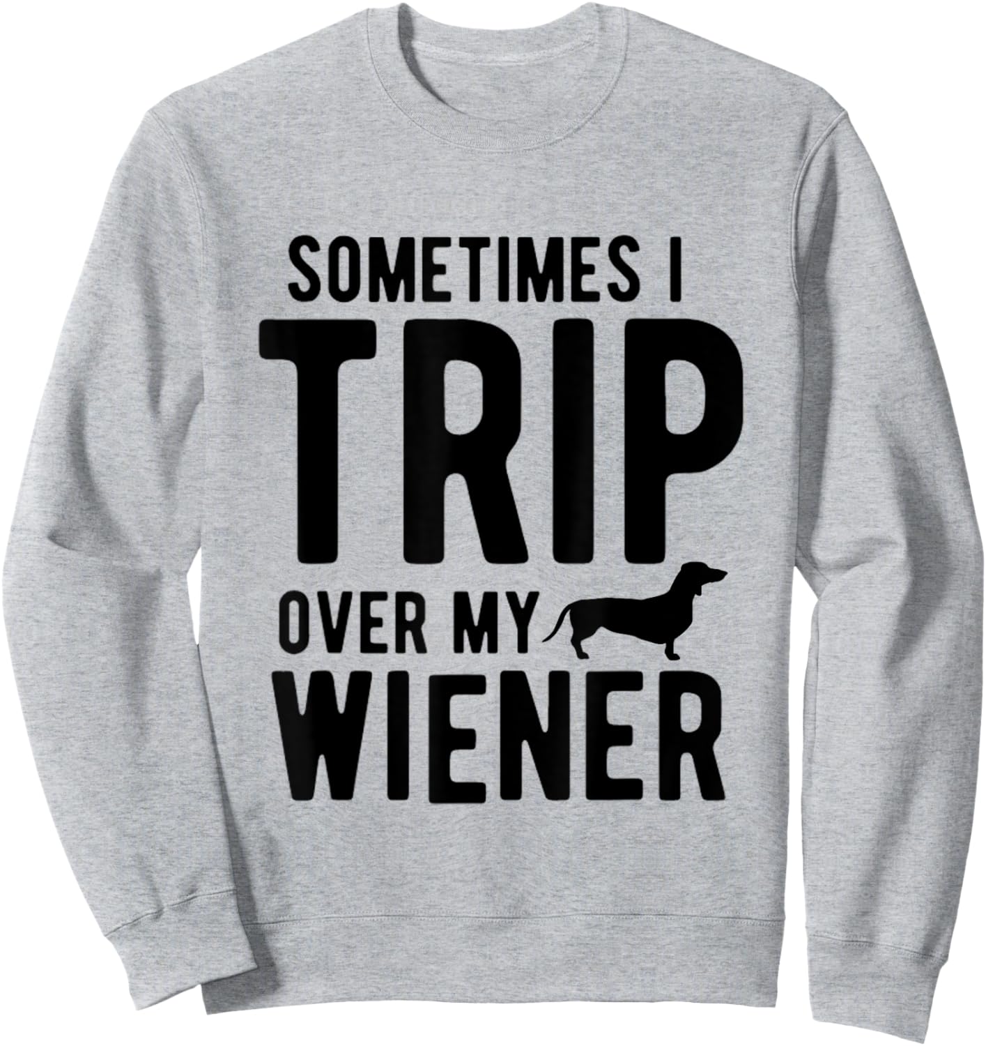 Sometimes I Trip Over My Wiener Dachshund Funny Weiner Dog Women Sweatshirt - Sweatshirt | Ash