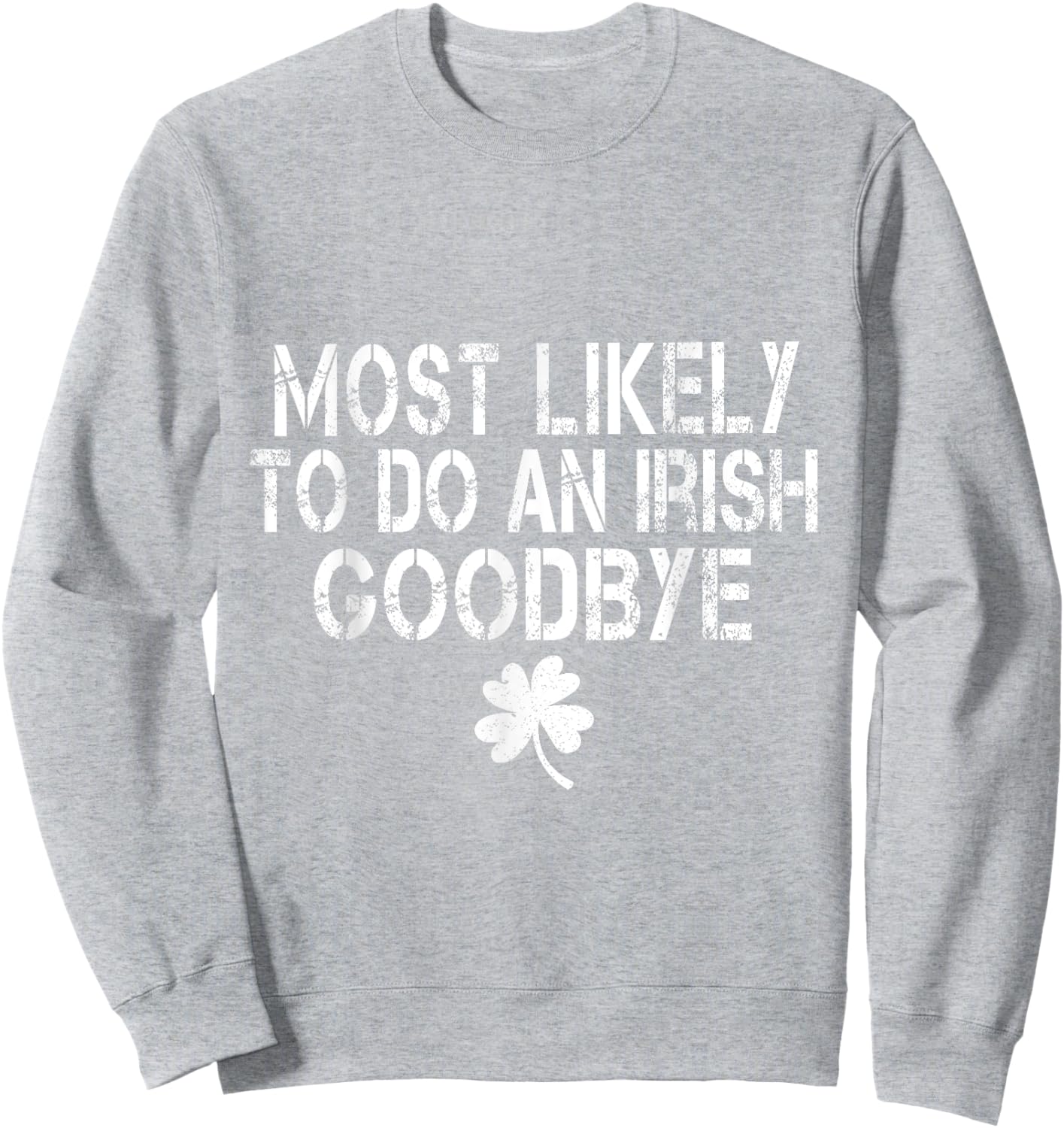Most Likely To Do An Irish Goodbye Funny St Patrick Day Sweatshirt - Sweatshirt | Ash