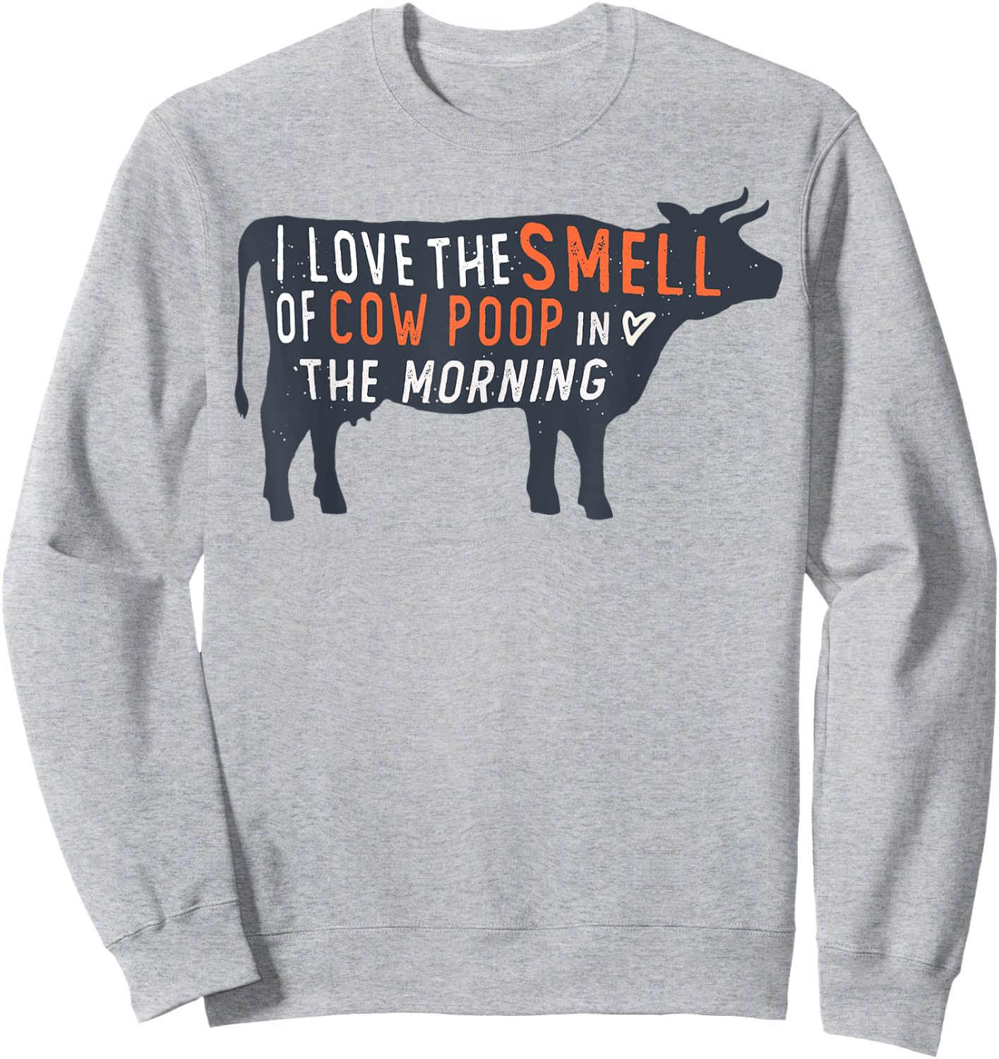 I love the smell of cow poop in the morning Funny Farmer cow Sweatshirt - Sweatshirt | Ash