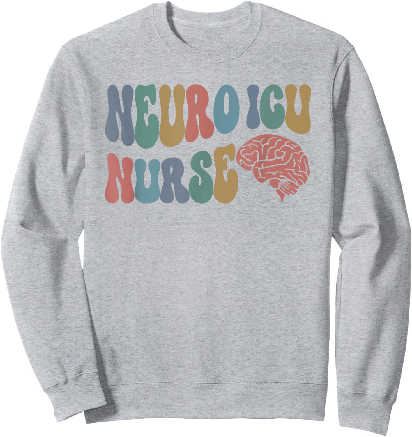 Neuro ICU Nurse Brain Nursing Neuro Intensive Care Unit Rn Sweatshirt - Sweatshirt | Ash