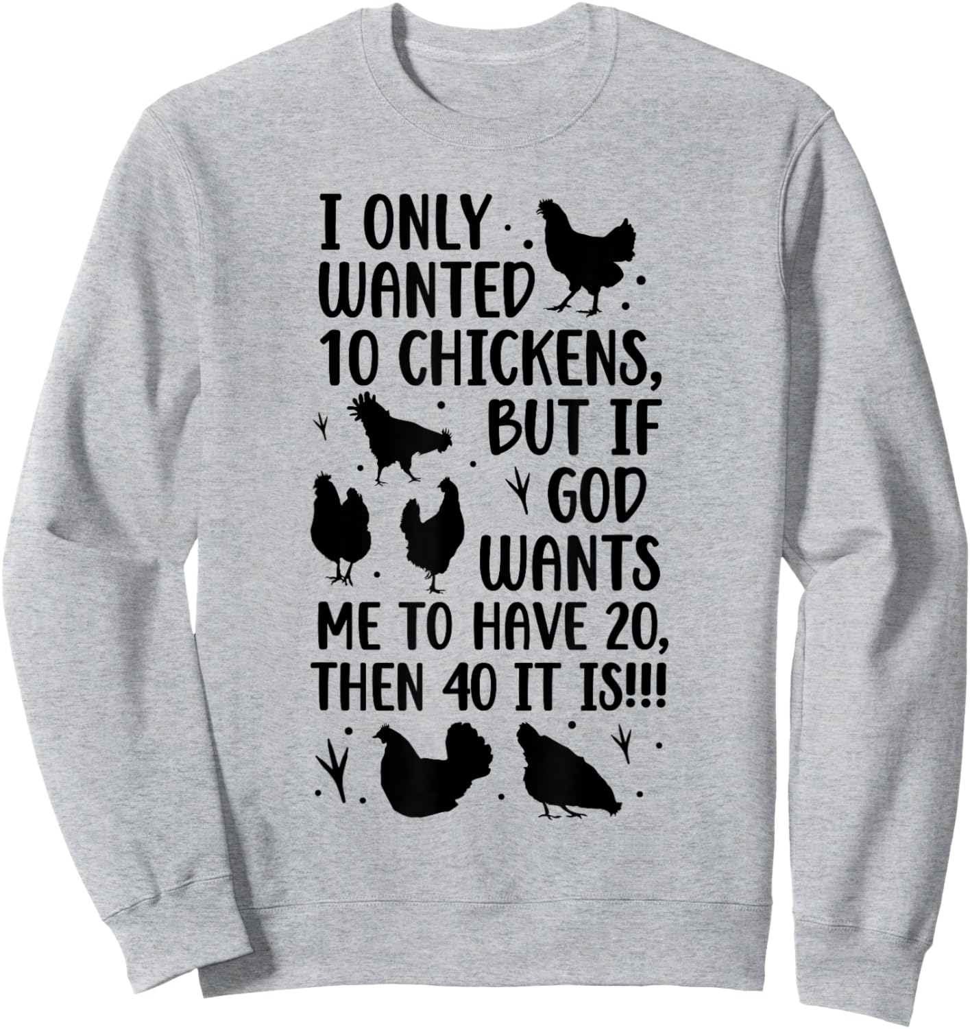 I Only Wanted 10 Chickens But If God Wants Me to Have 20 Sweatshirt - Sweatshirt | Ash