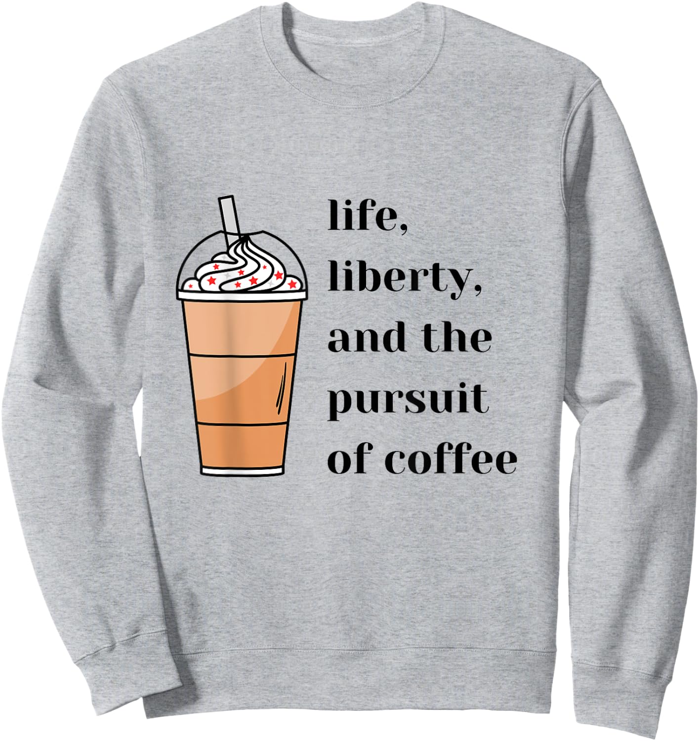 Life Liberty Pursuit of Coffee Happiness Election Politics Sweatshirt - Sweatshirt | Ash