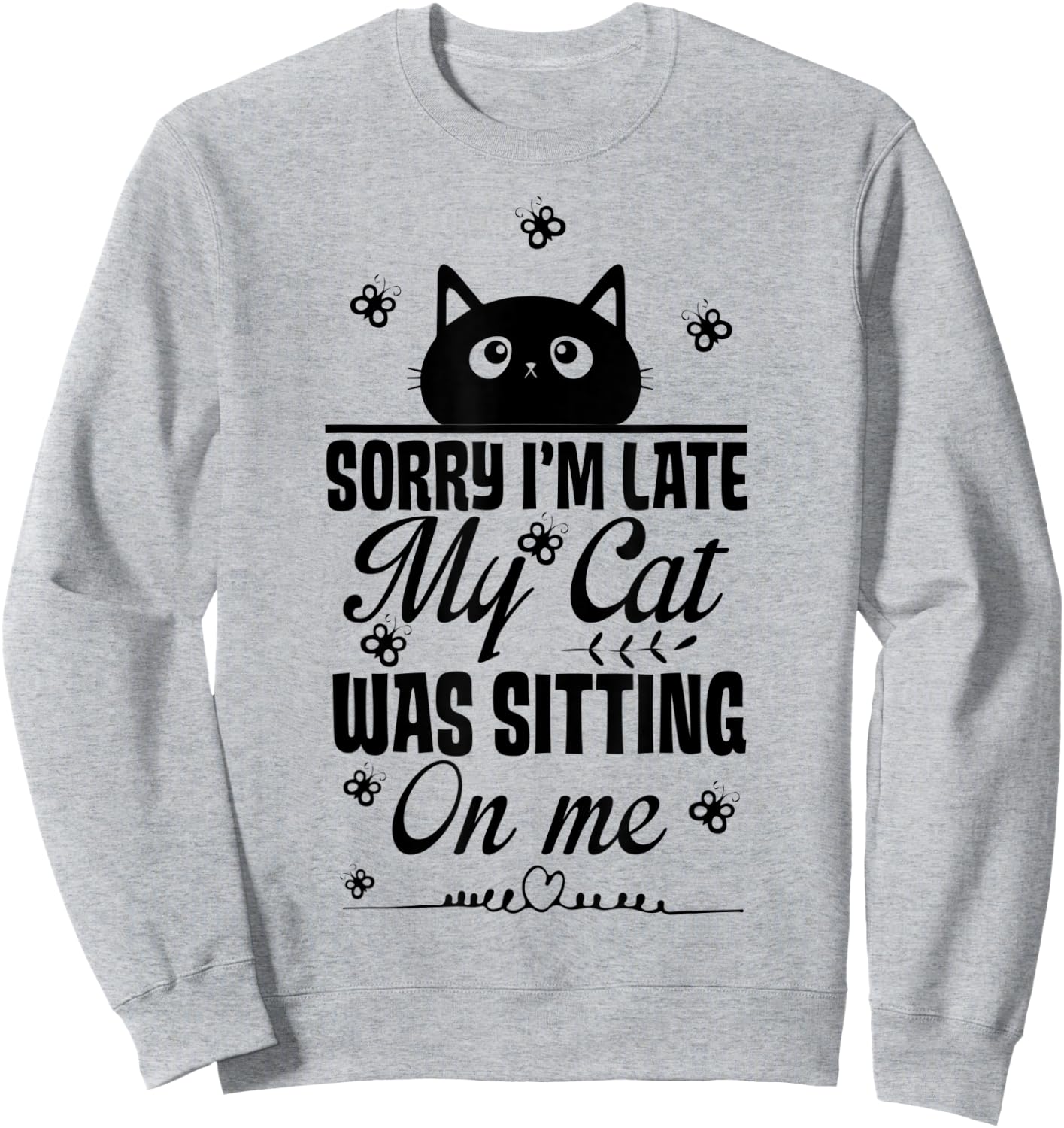 Funny Women Cat Mom Sorry I'm Late My Cat Was Sitting On Me Sweatshirt - Sweatshirt | Ash