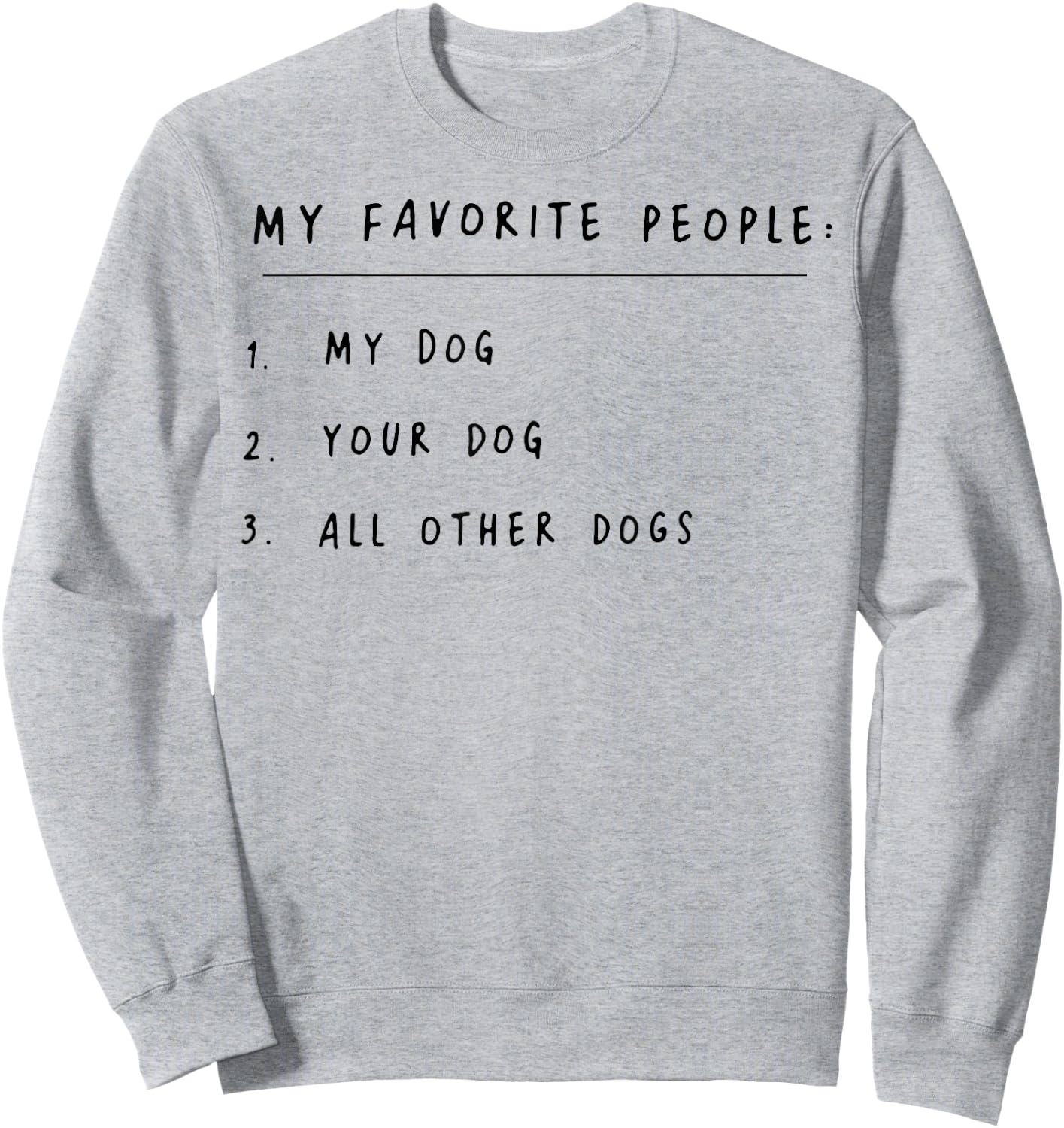 My Favorite People My Dog Your Dog All Other Dogs Sweatshirt - Sweatshirt | Ash