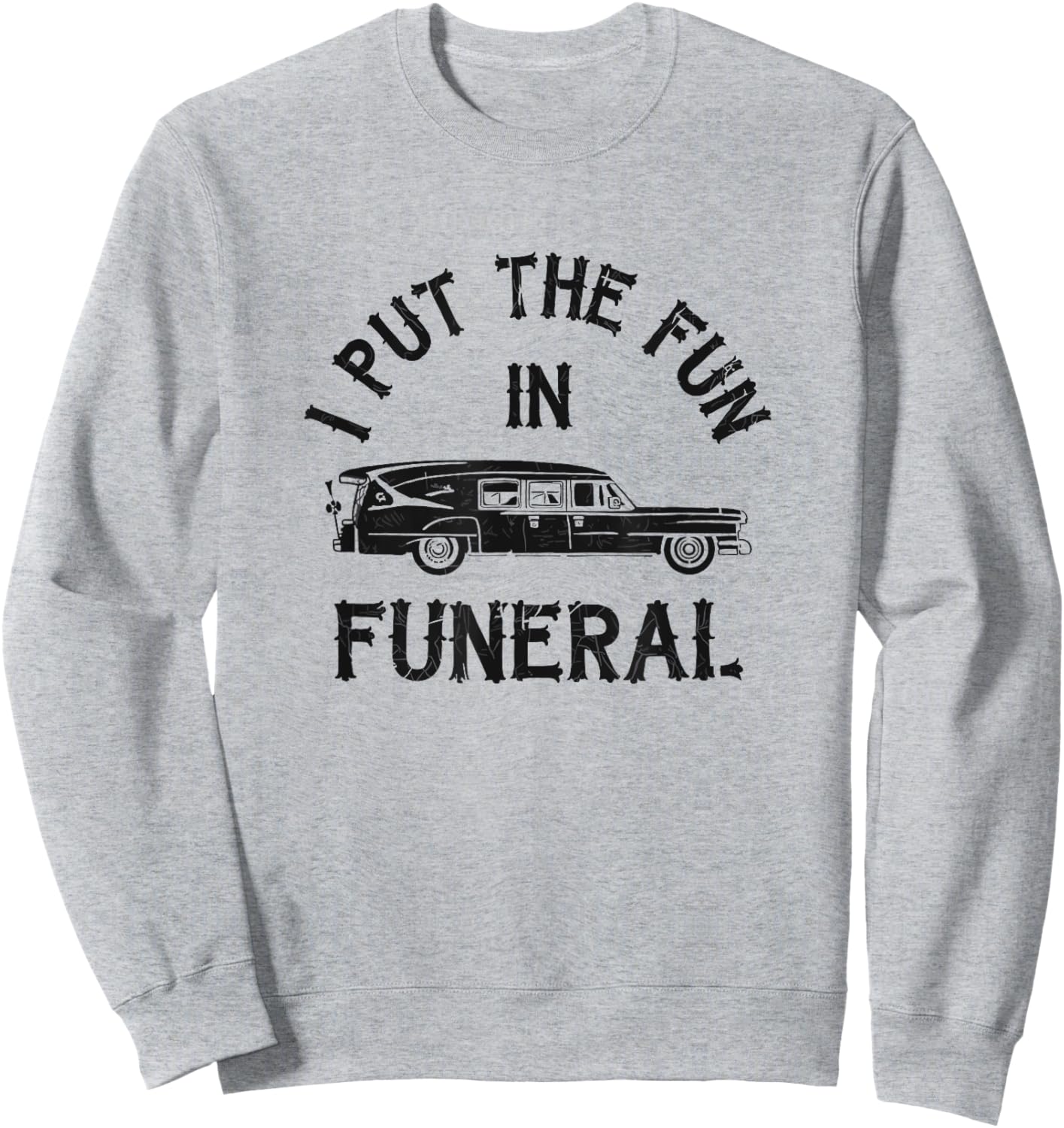 I Put The Fun In Funeral Dark Humor Sweatshirt - Sweatshirt | Ash