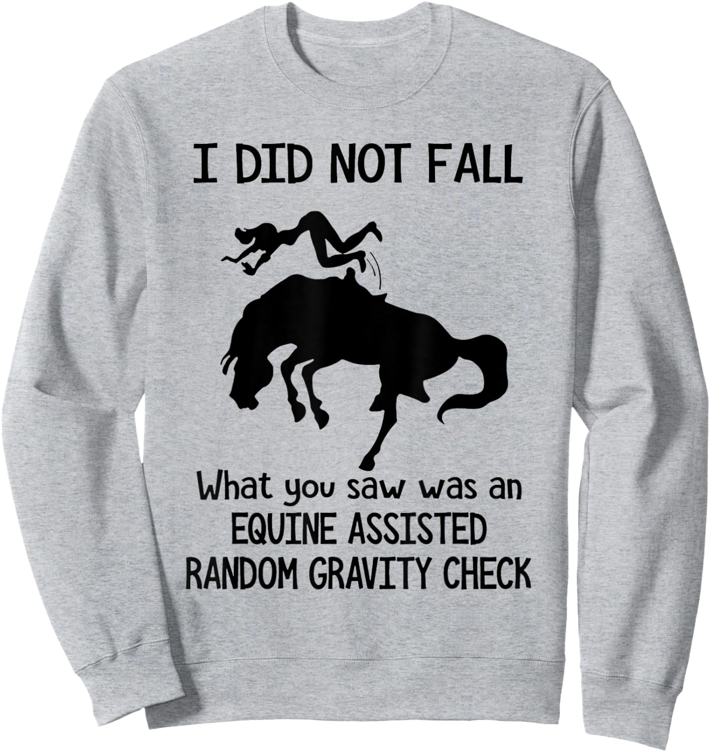 I Did Not Fall What You Saw Was An Equine Assisted - Horse Sweatshirt - Sweatshirt | Ash