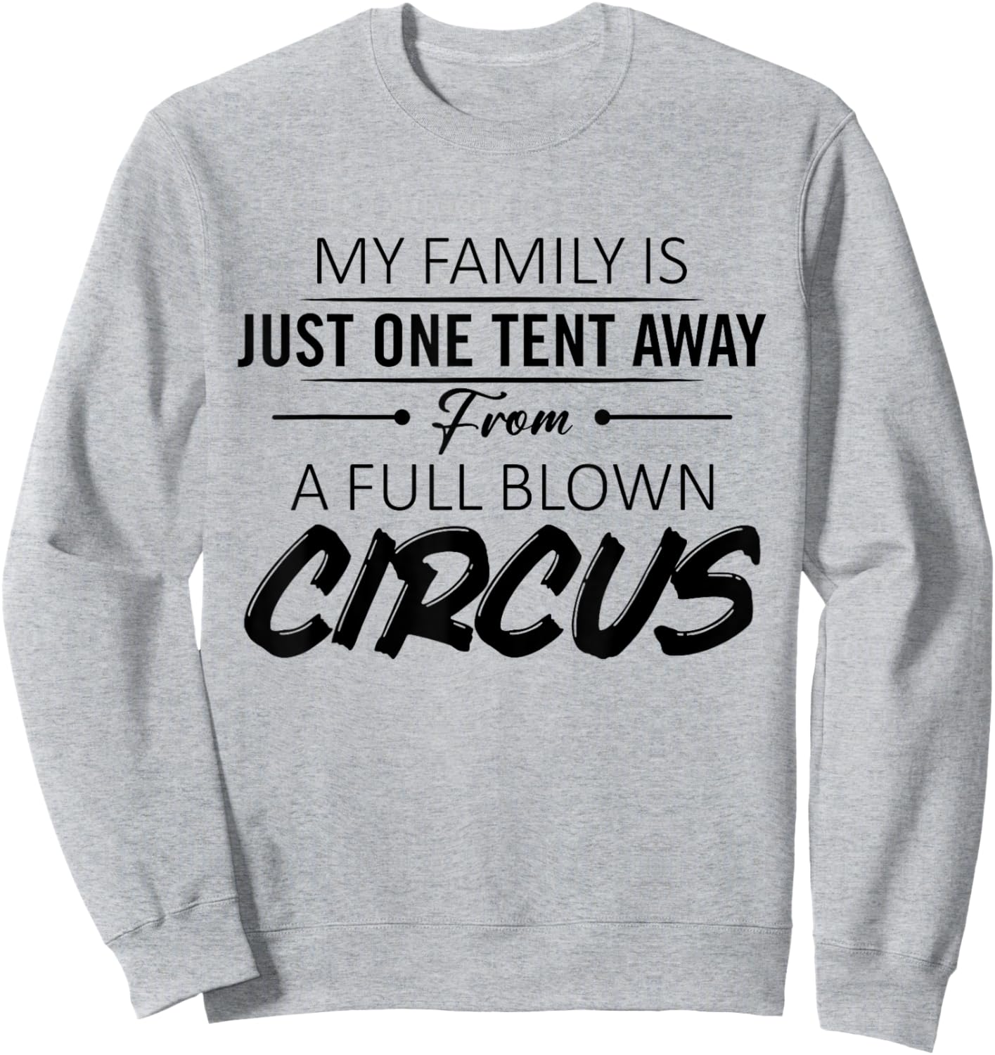 My Family Is Just One Tent Away From A Full Blown Circus Sweatshirt - Sweatshirt | Ash