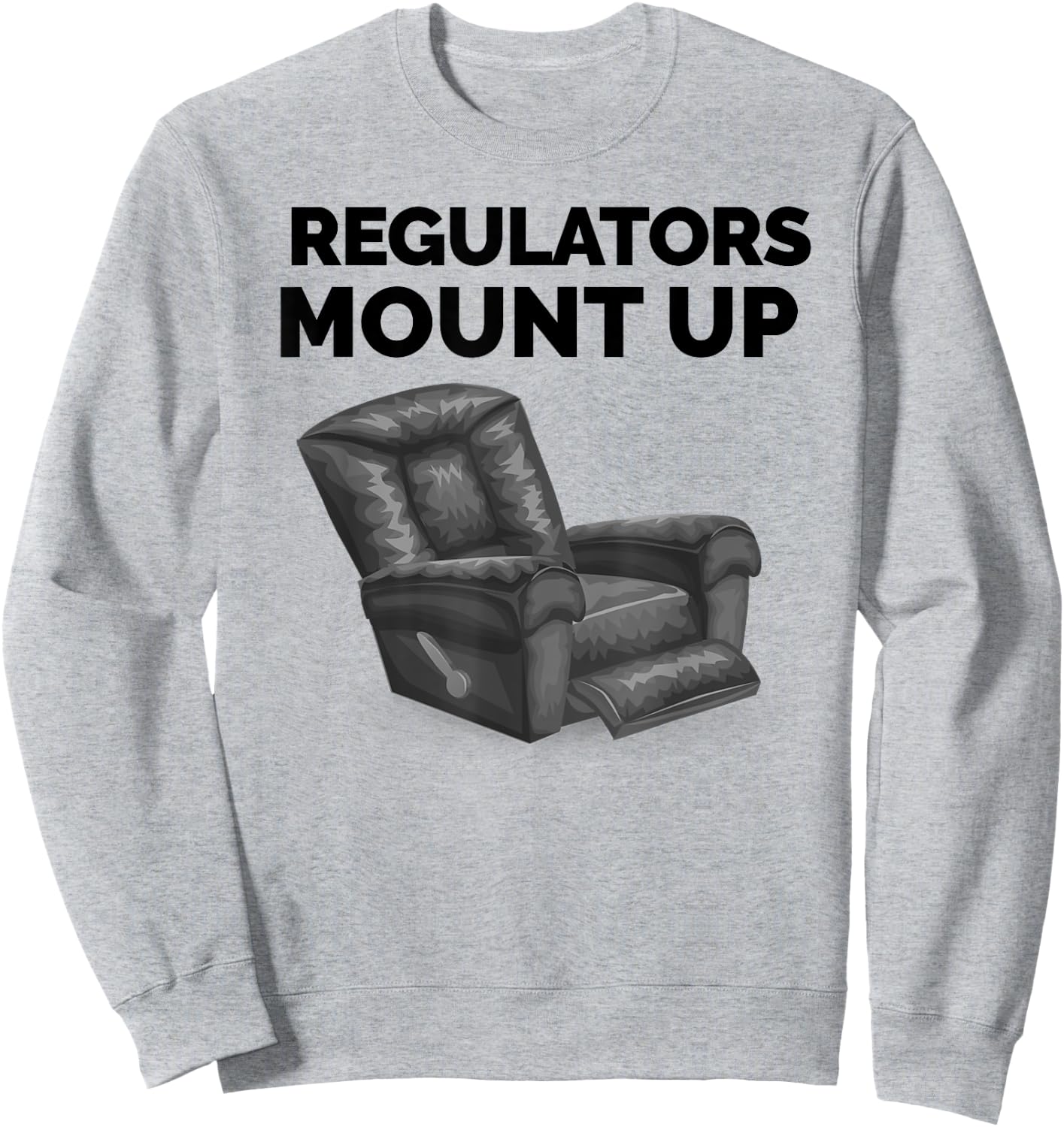 Regulators Mount Up Recliner Chair Funny Gift Sweatshirt - Sweatshirt | Ash