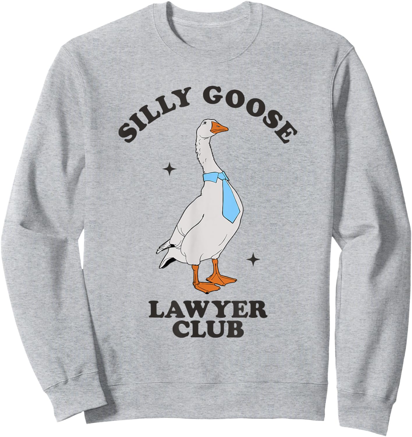 Silly Goose Lawyer Club Funny Law Student Lawyer Sarcasm Sweatshirt - Sweatshirt | Ash