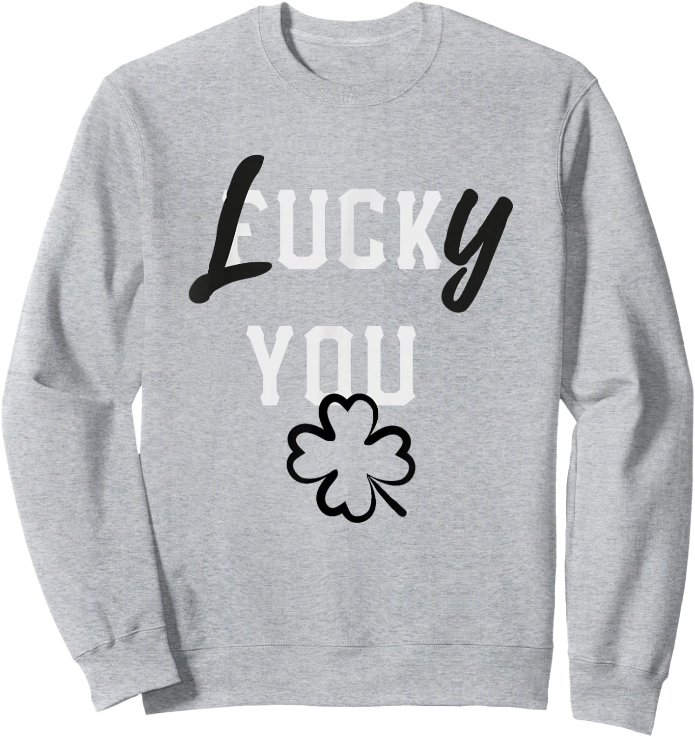 Lucky You St Patricks Day Green Irish Shamrock Gift Shirt Sweatshirt - Sweatshirt | Ash