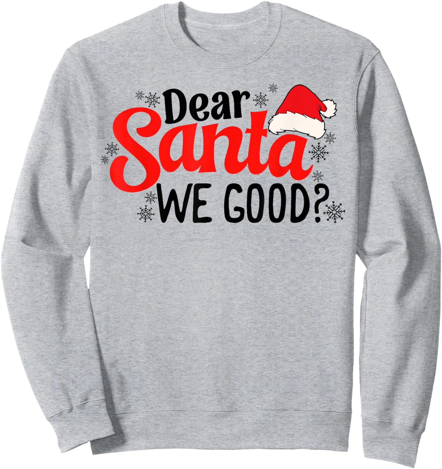 Dear Santa We Good Funny Christmas Holiday Sarcastic Humor Sweatshirt - Sweatshirt | Ash