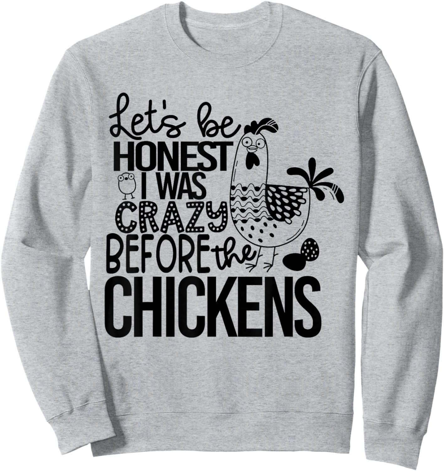 Let's Be Honest I Was Crazy Before The Chickens Funny Sweatshirt - Sweatshirt | Ash