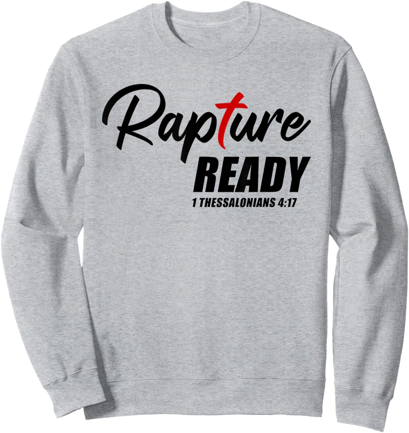 Rapture Ready 1 Thessalonians 4:17 – Second Coming of JESUS Sweatshirt - Sweatshirt | Ash