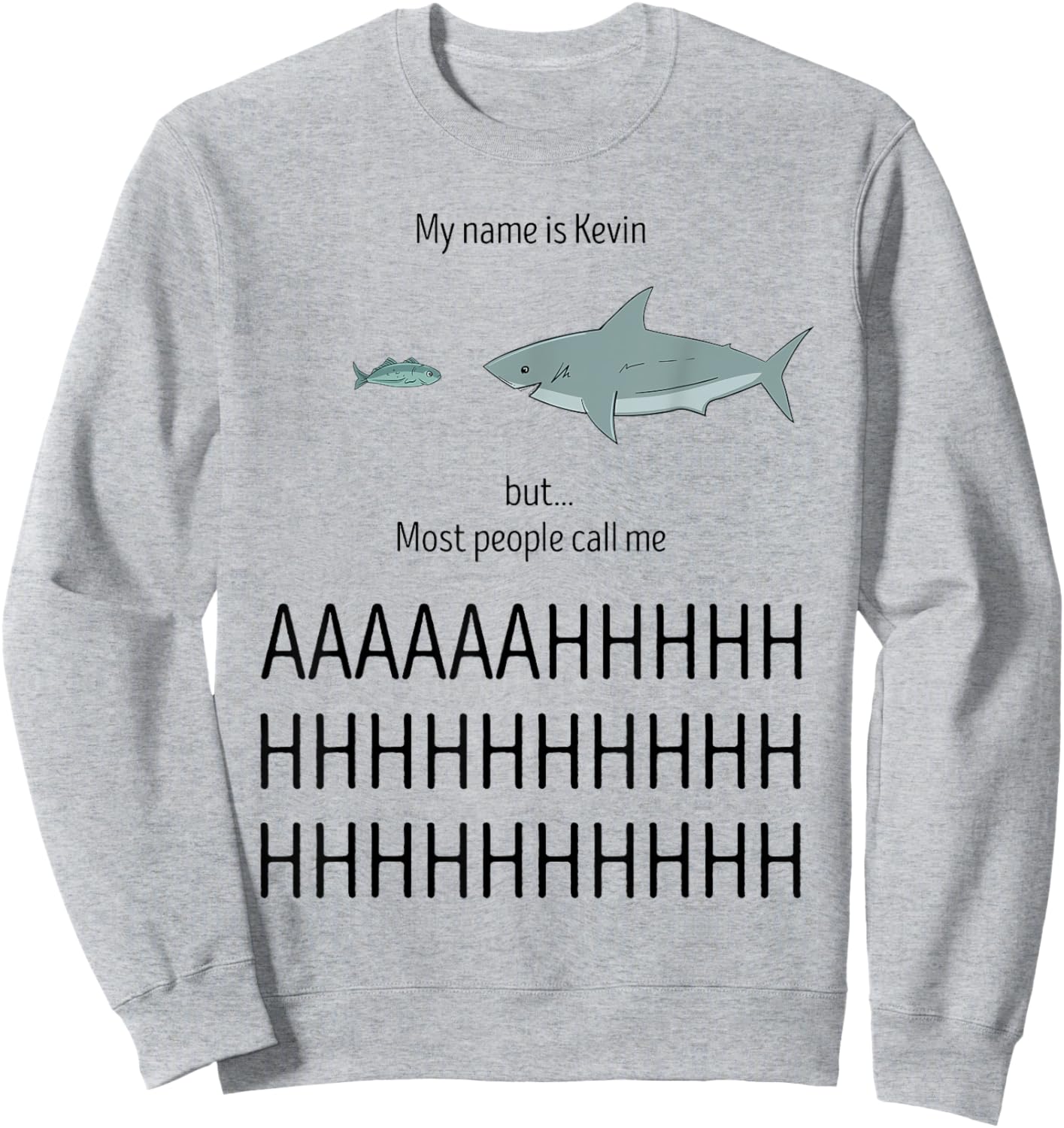 My Name Is Kevin Most People Call Me AHHHH Funny Shark Humor Sweatshirt - Sweatshirt | Ash