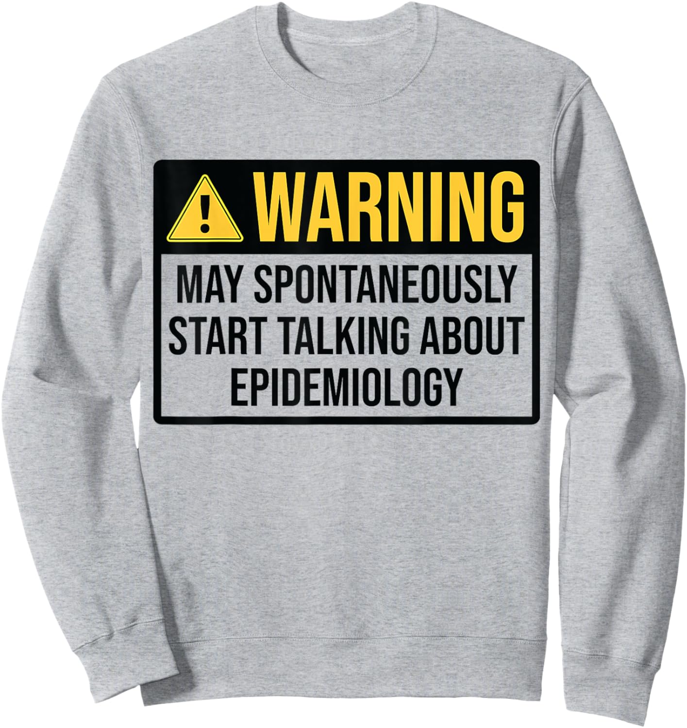 Epidemiology Warning Funny Epidemiologist Sweatshirt - Sweatshirt | Ash