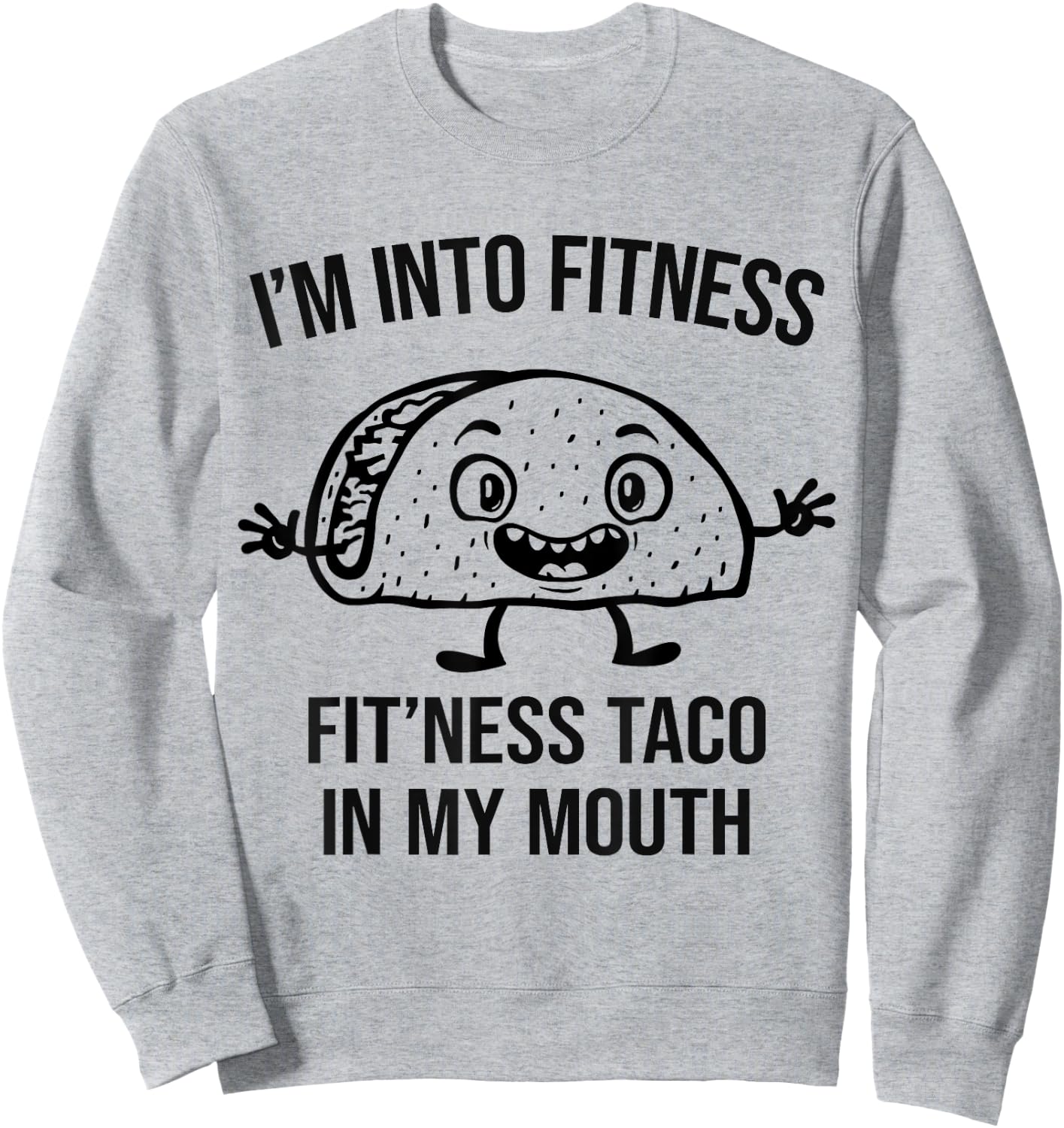 I'm into Fitness Taco in my Mouth - Funny Gym Workout Sweatshirt - Sweatshirt | Ash