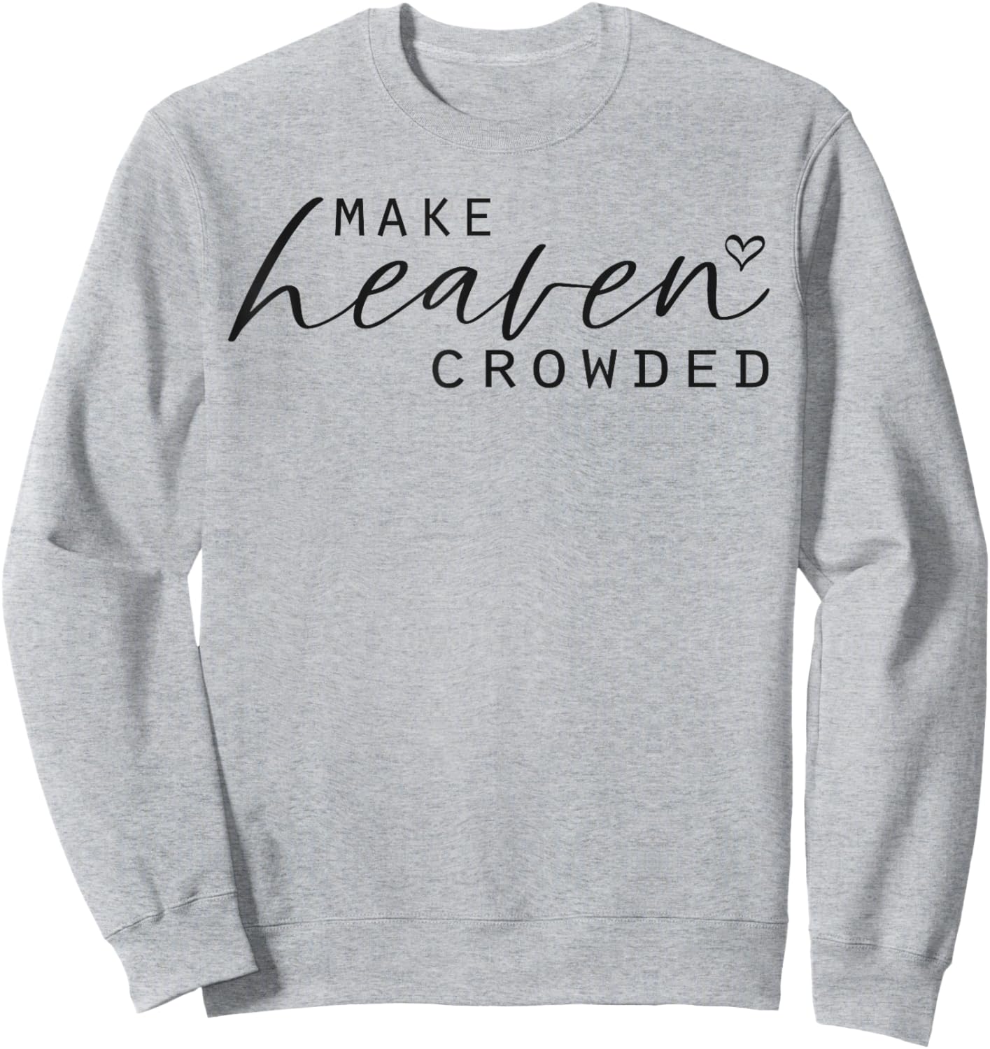 Make Heaven Crowded Women's Fashion Top Christian Slogan Sweatshirt - Sweatshirt | Ash