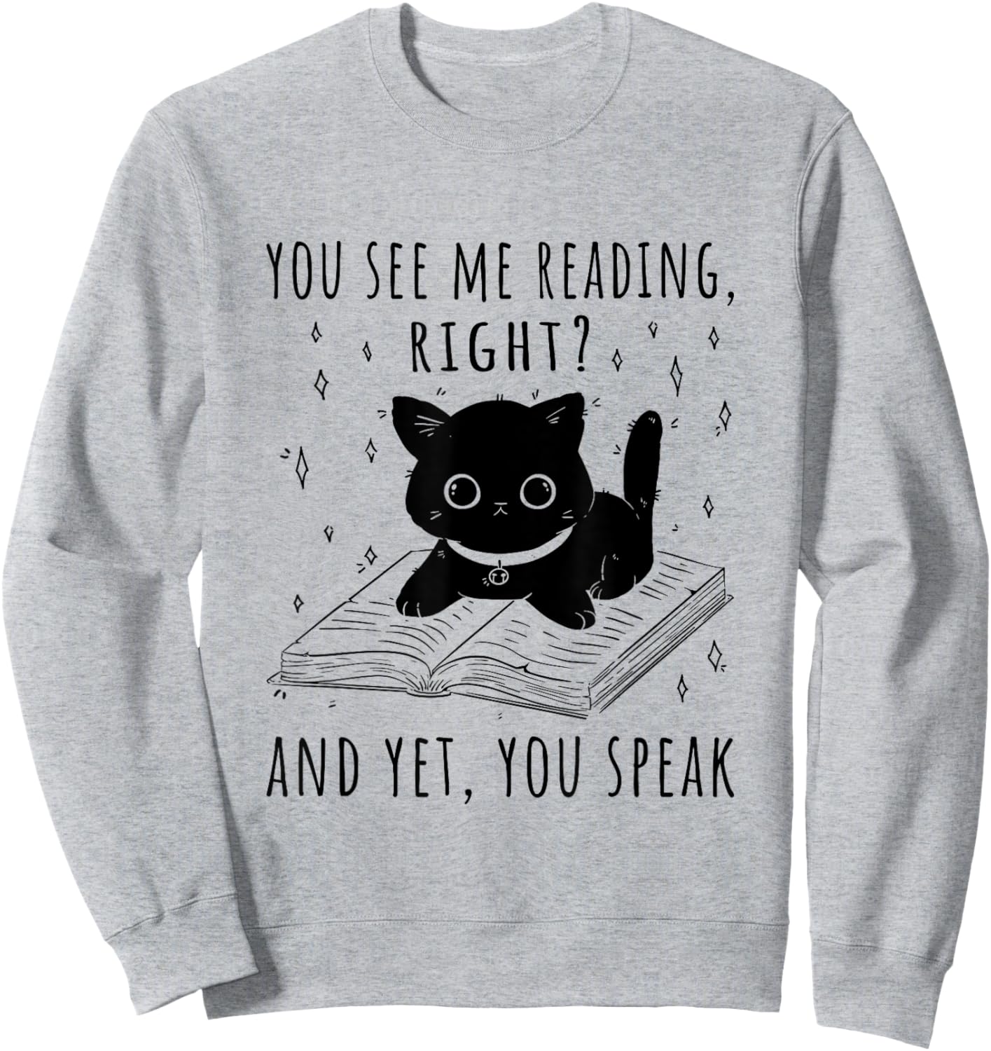You See Me Reading Right And Yet You Speak Sweatshirt - Sweatshirt | Ash