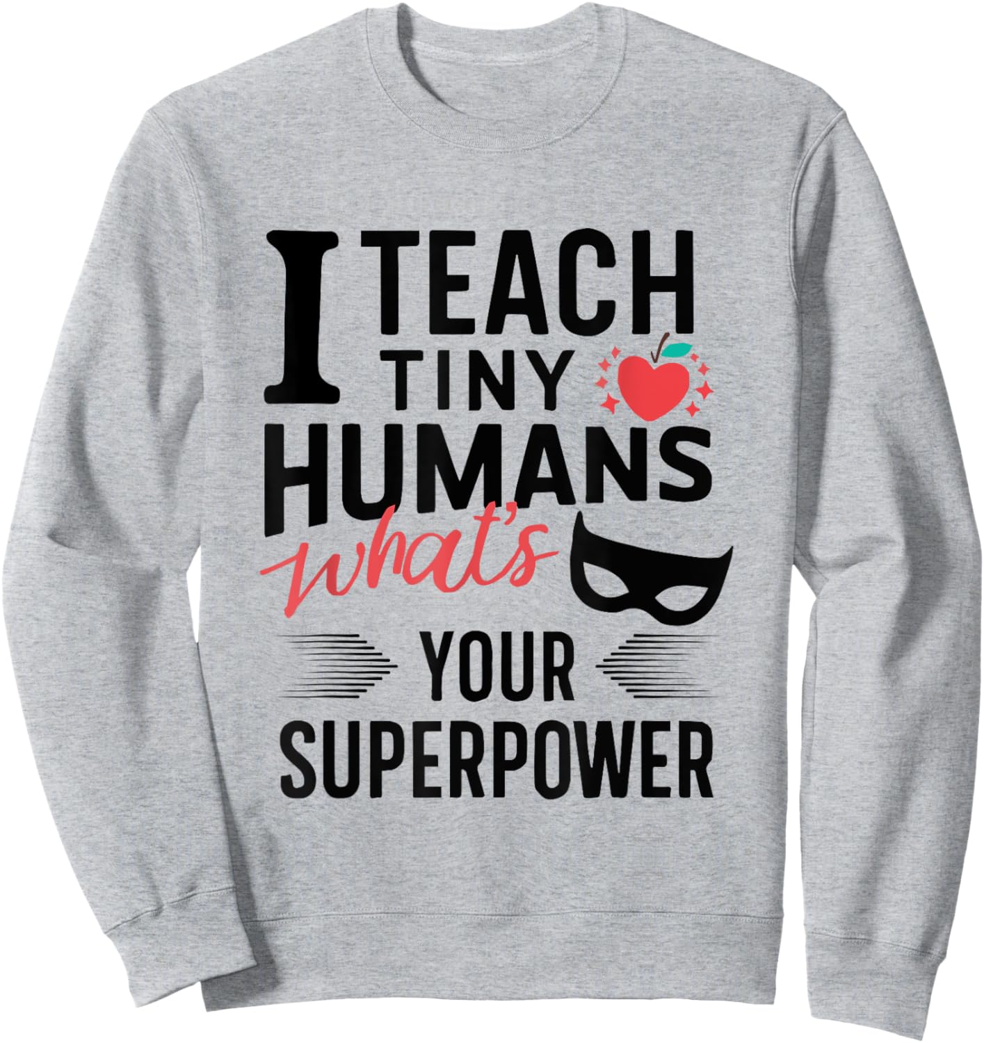 Funny Superhero Teacher teaching SuperPower to Tiny Humans Sweatshirt - Sweatshirt | Ash