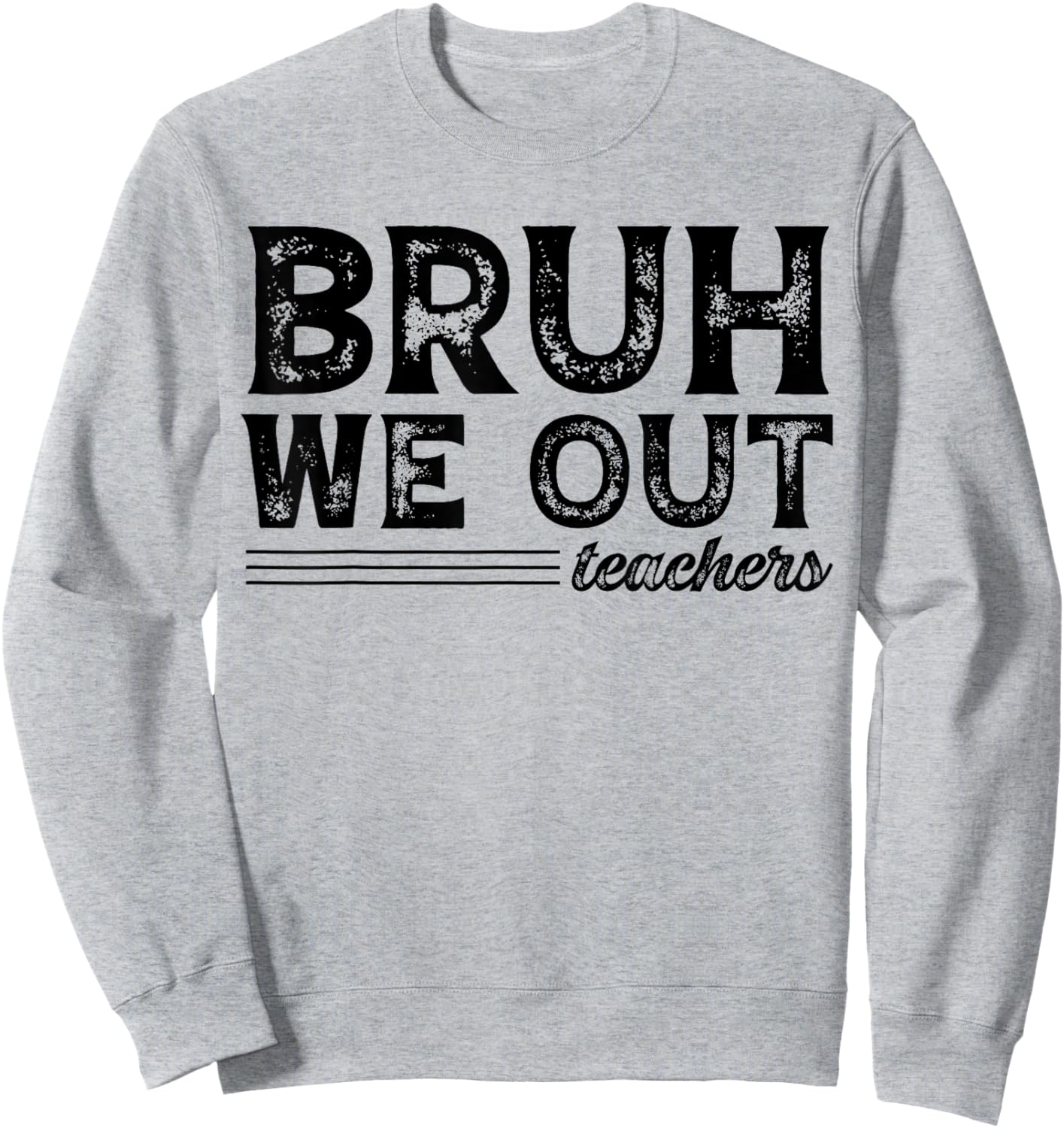 Bruh We Out Teachers Funny End Of School Year Teacher Summer Men Women Kids Sweatshirt - Sweatshirt | Ash