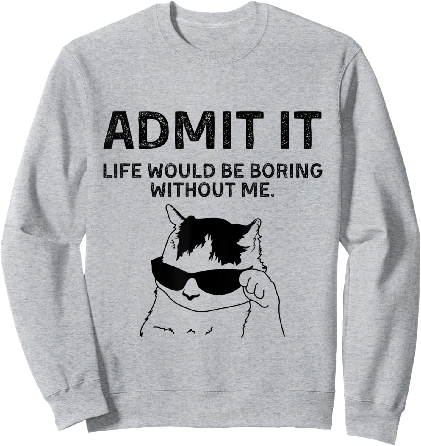 Cat Admit It Life Would Be Boring Without Me Funny Cat Rock Sweatshirt - Sweatshirt | Ash