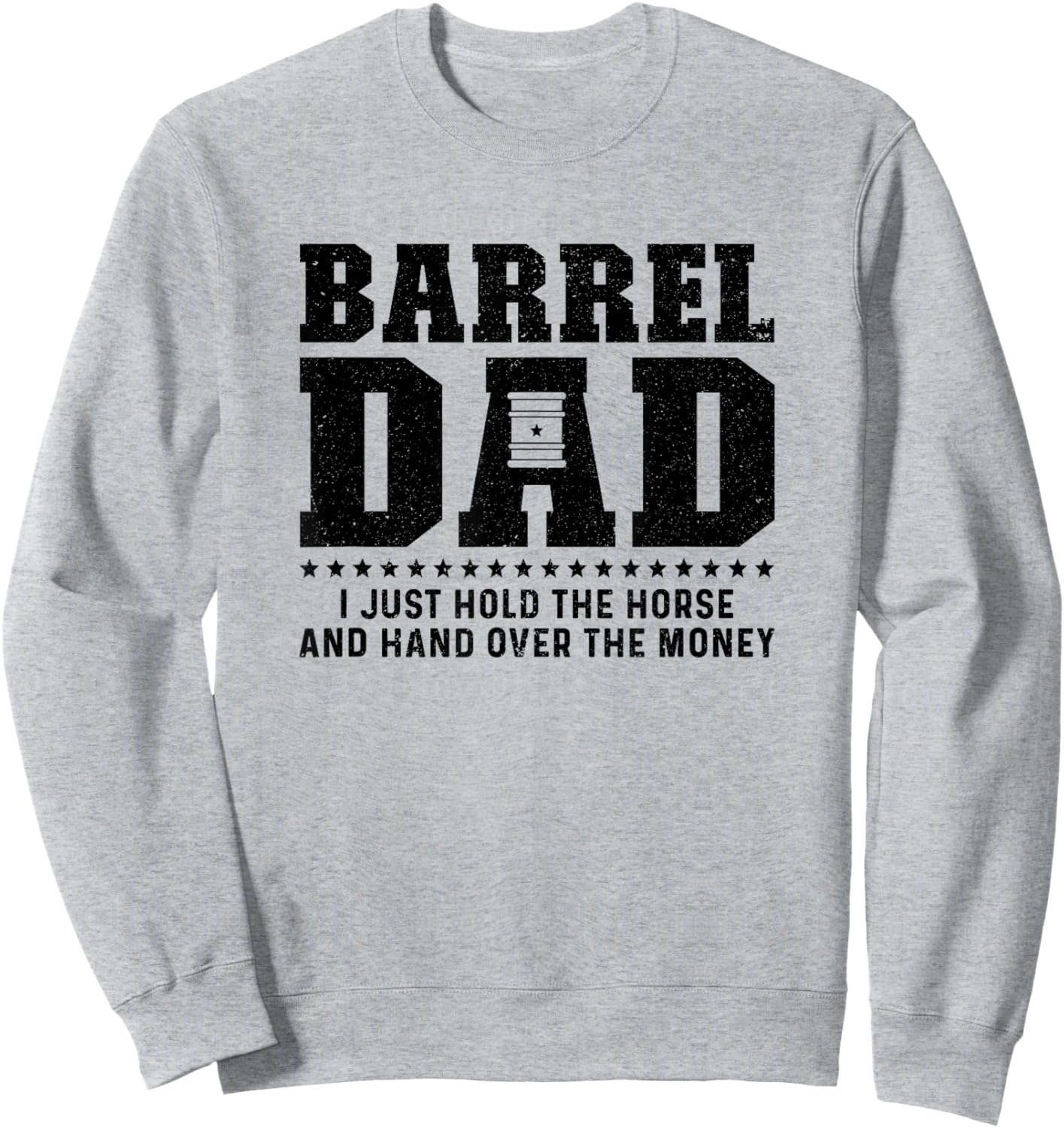 Barrel Racing Dad Hold The Horse Dad Of A Barrel Racer Dad Sweatshirt - Sweatshirt | Ash