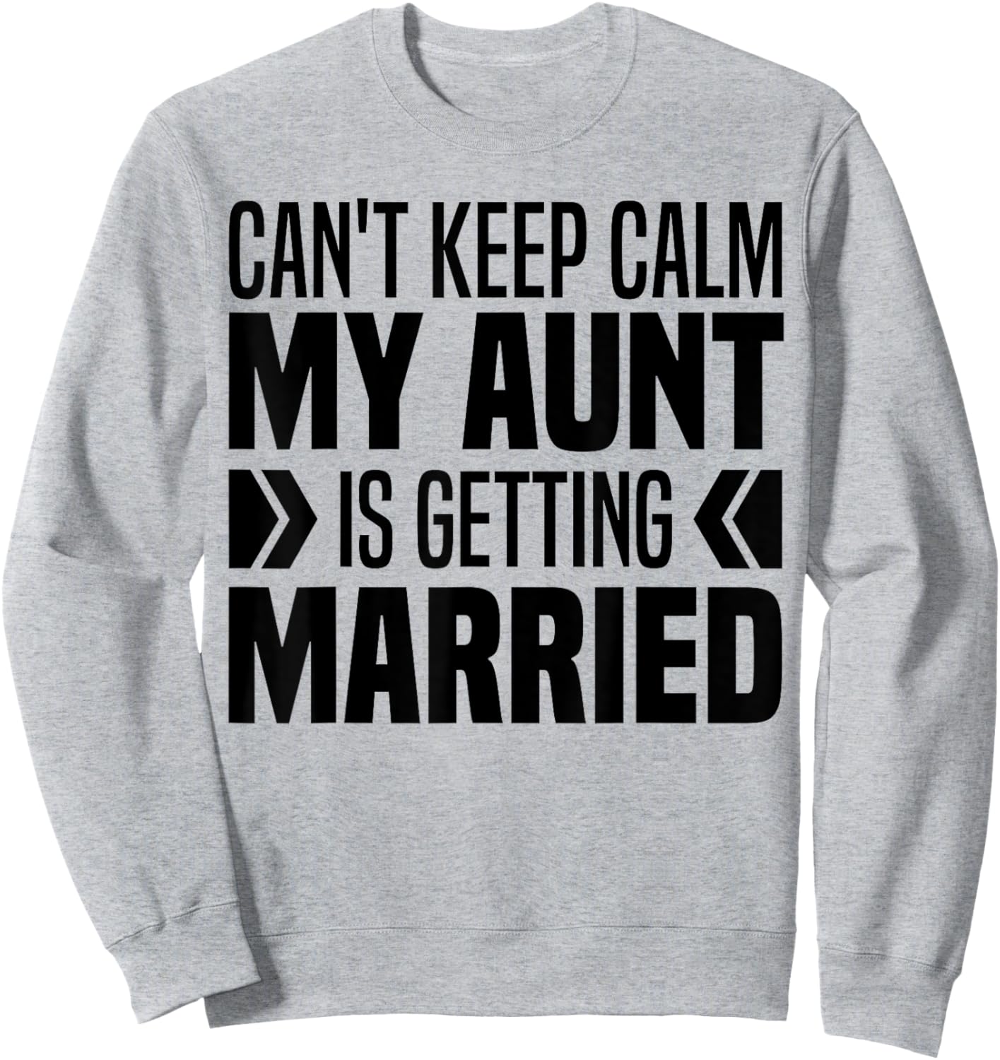 I Can't Keep Calm My Aunt Is Getting Married Funny Sweatshirt - Sweatshirt | Ash