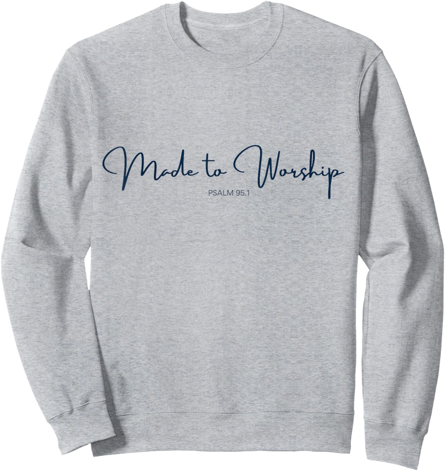 Made to Worship Psalm 95.1 Bible Verse for Christians Faith Sweatshirt - Sweatshirt | Ash