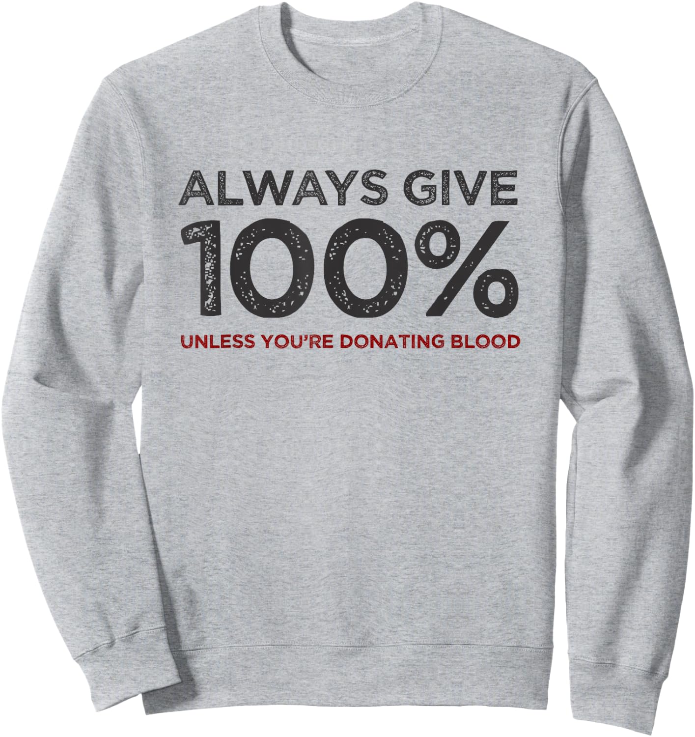 Always Give 100% Unless You're Donating Blood Sweatshirt - Sweatshirt | Ash