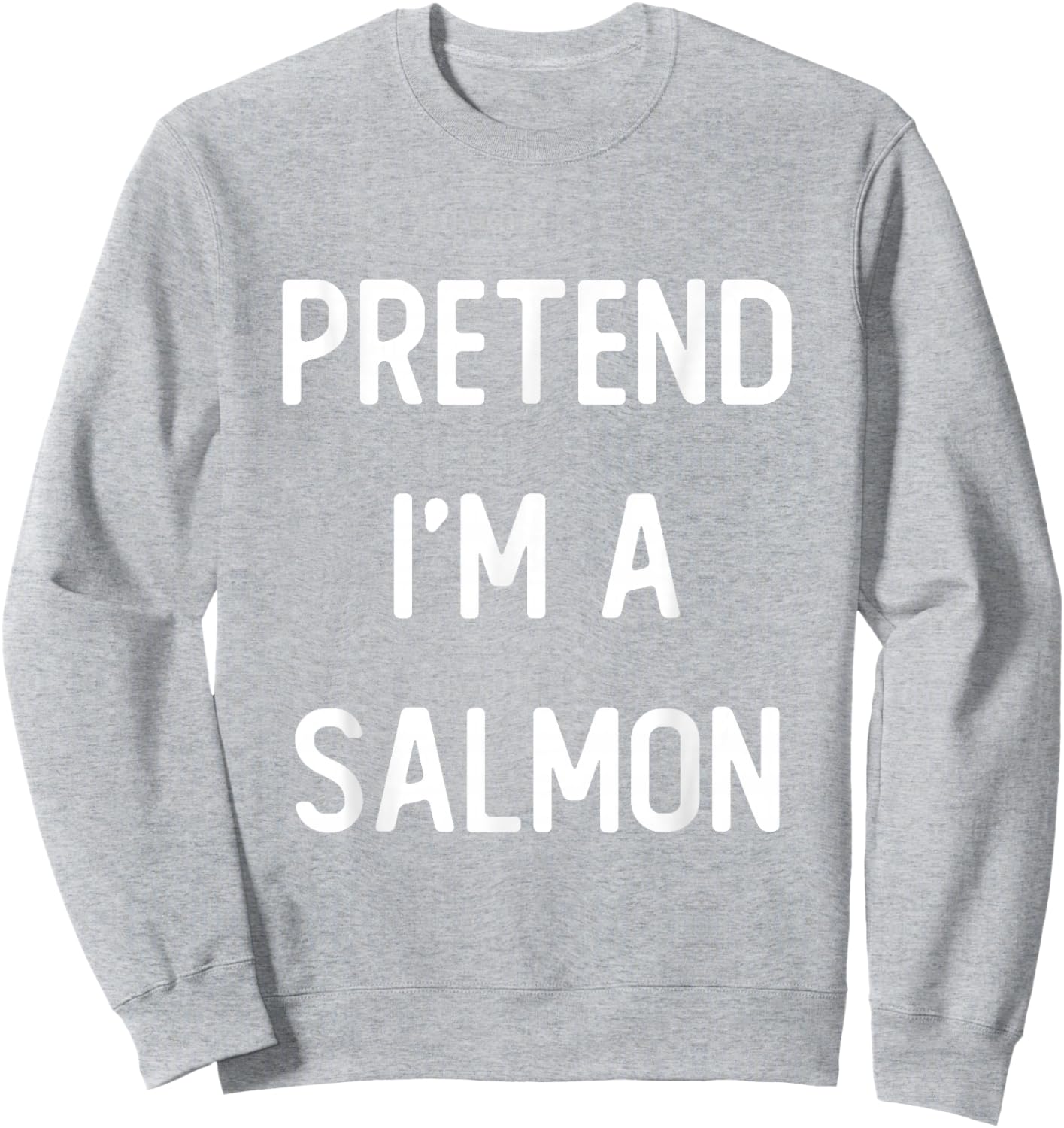 Pretend I'm A Salmon Costume Party Funny Halloween Sweatshirt - Sweatshirt | Ash