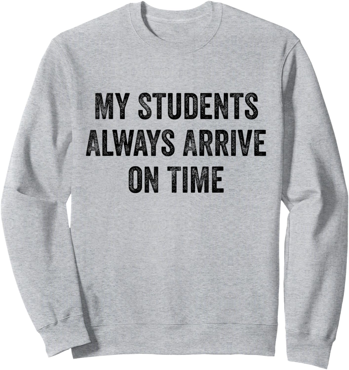 My Students Always Arrive On Time Teacher White Lie Party Sweatshirt - Sweatshirt | Ash