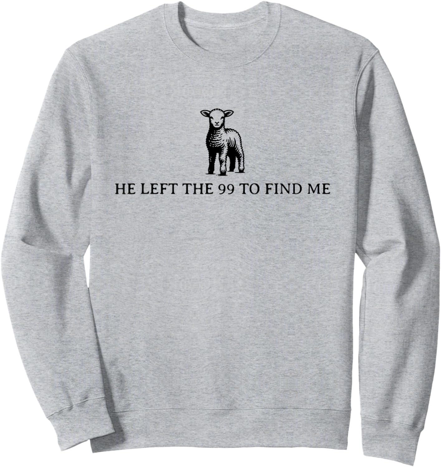 He Left the 99 to Find Me Sweatshirt - Sweatshirt | Ash