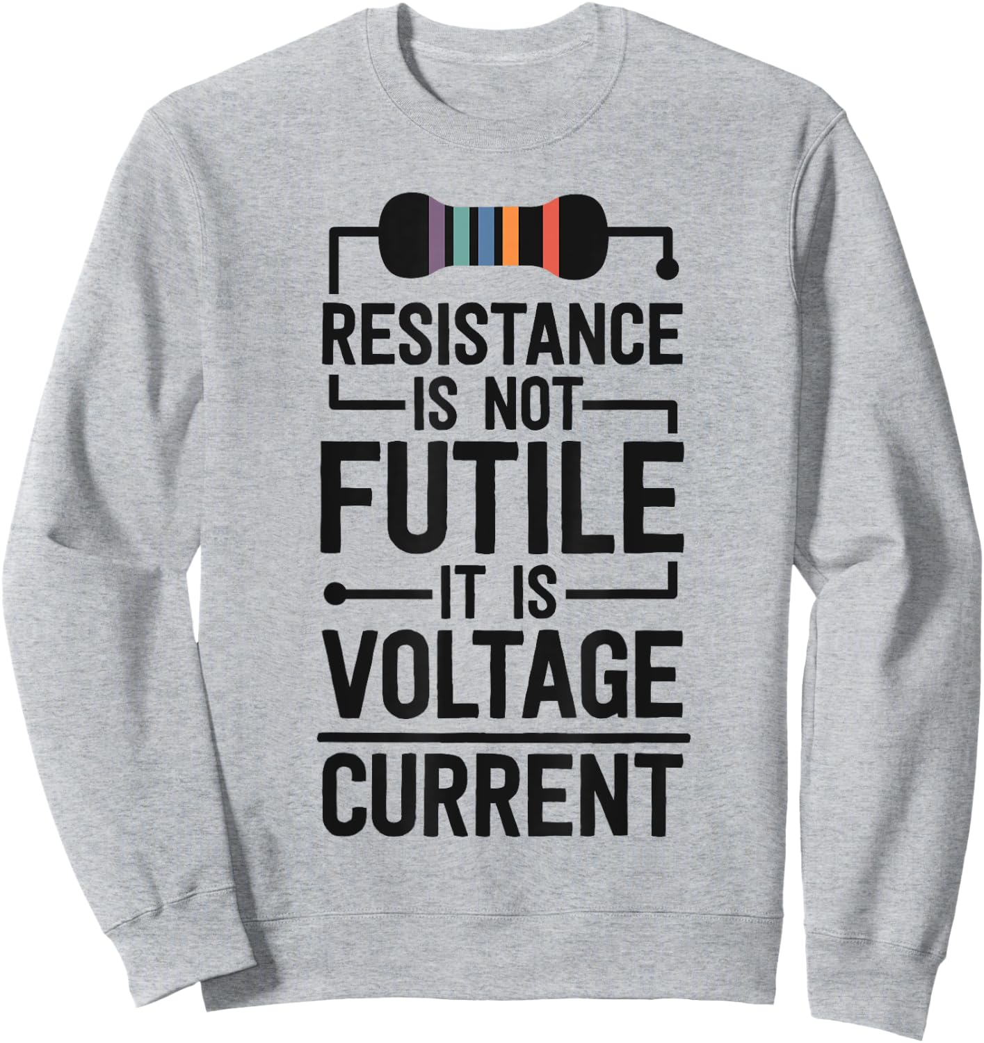 Electrical Engineering Gifts Men Resistance Is Not Futile Sweatshirt - Sweatshirt | Ash