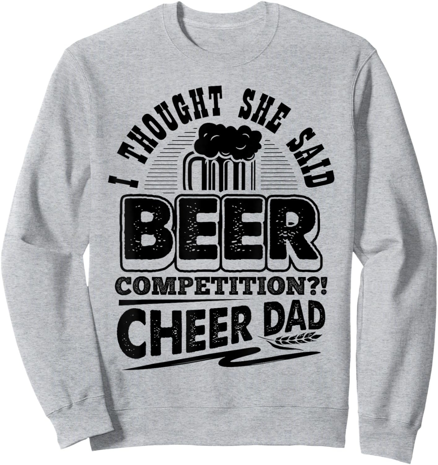 I Thought She Said Beer Competition Cheer Dad Funny Sweatshirt - Sweatshirt | Ash