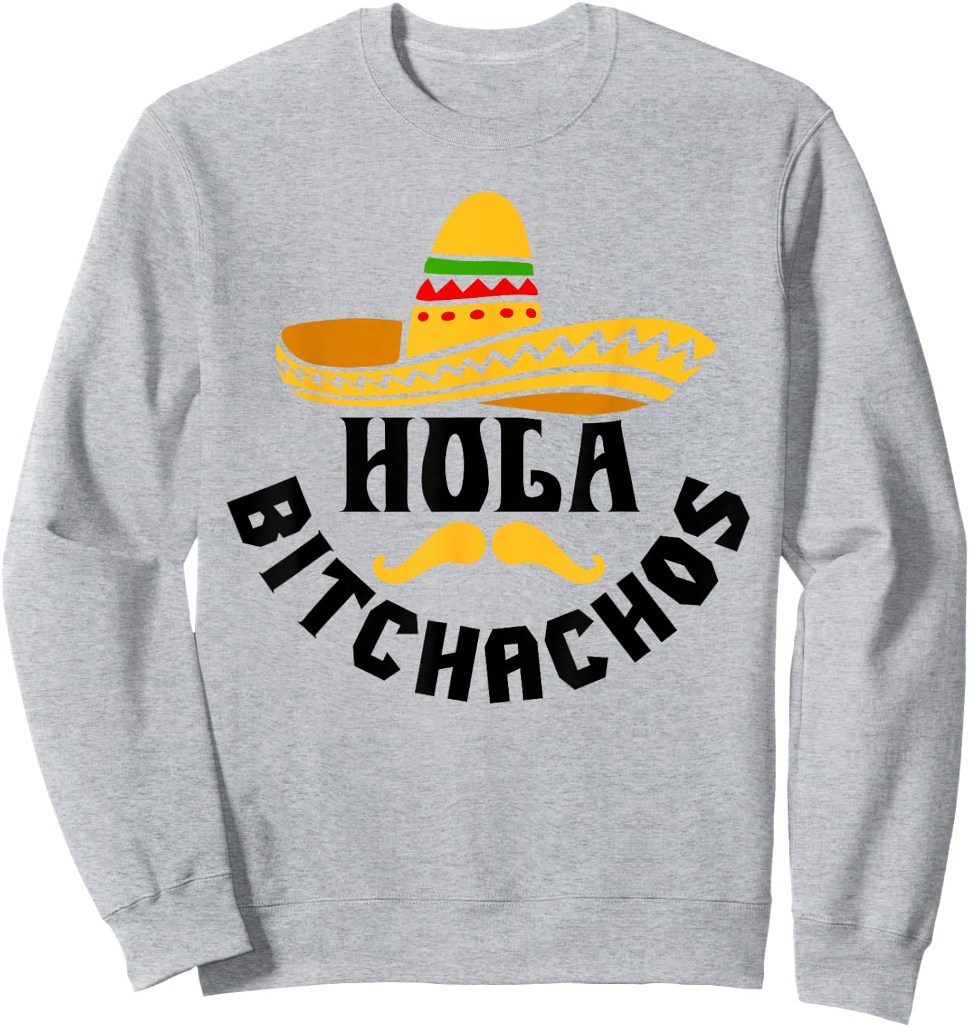 Hola Bitchachos Funny Cinco De Mayo Mexican Sweatshirt - Sweatshirt | Ash