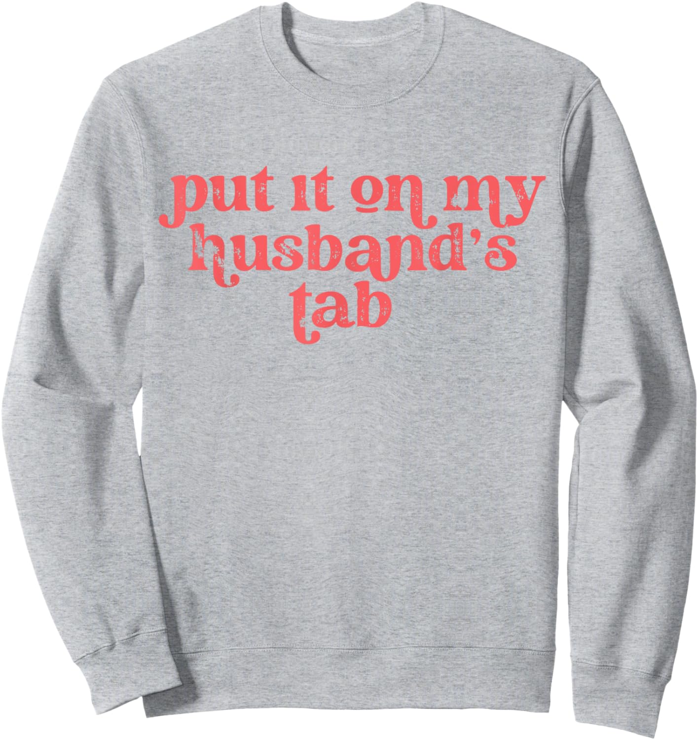 Put it on my Husband's Tab Sweatshirt - Sweatshirt | Ash