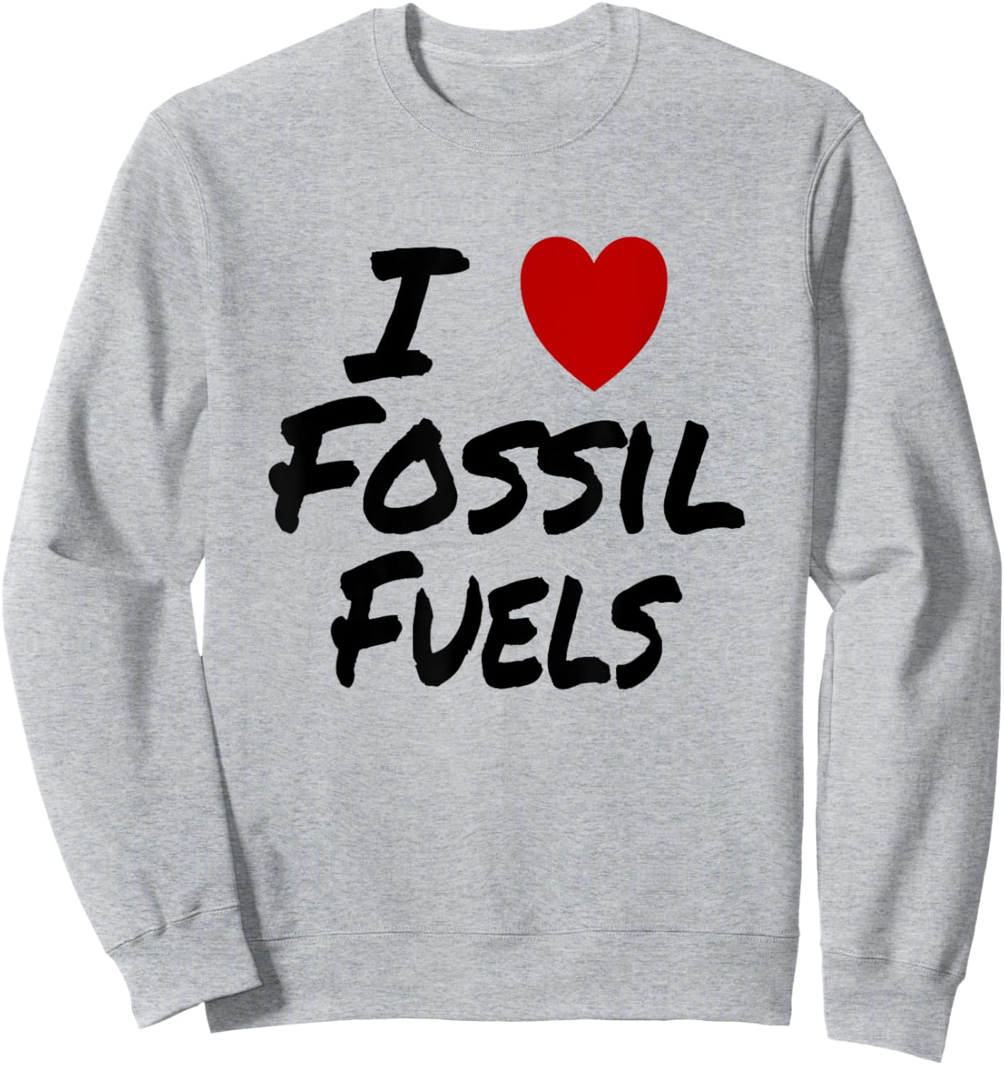 I Heart (Love) Fossil Fuels Gasoline Coal Oil Sweatshirt - Sweatshirt | Ash