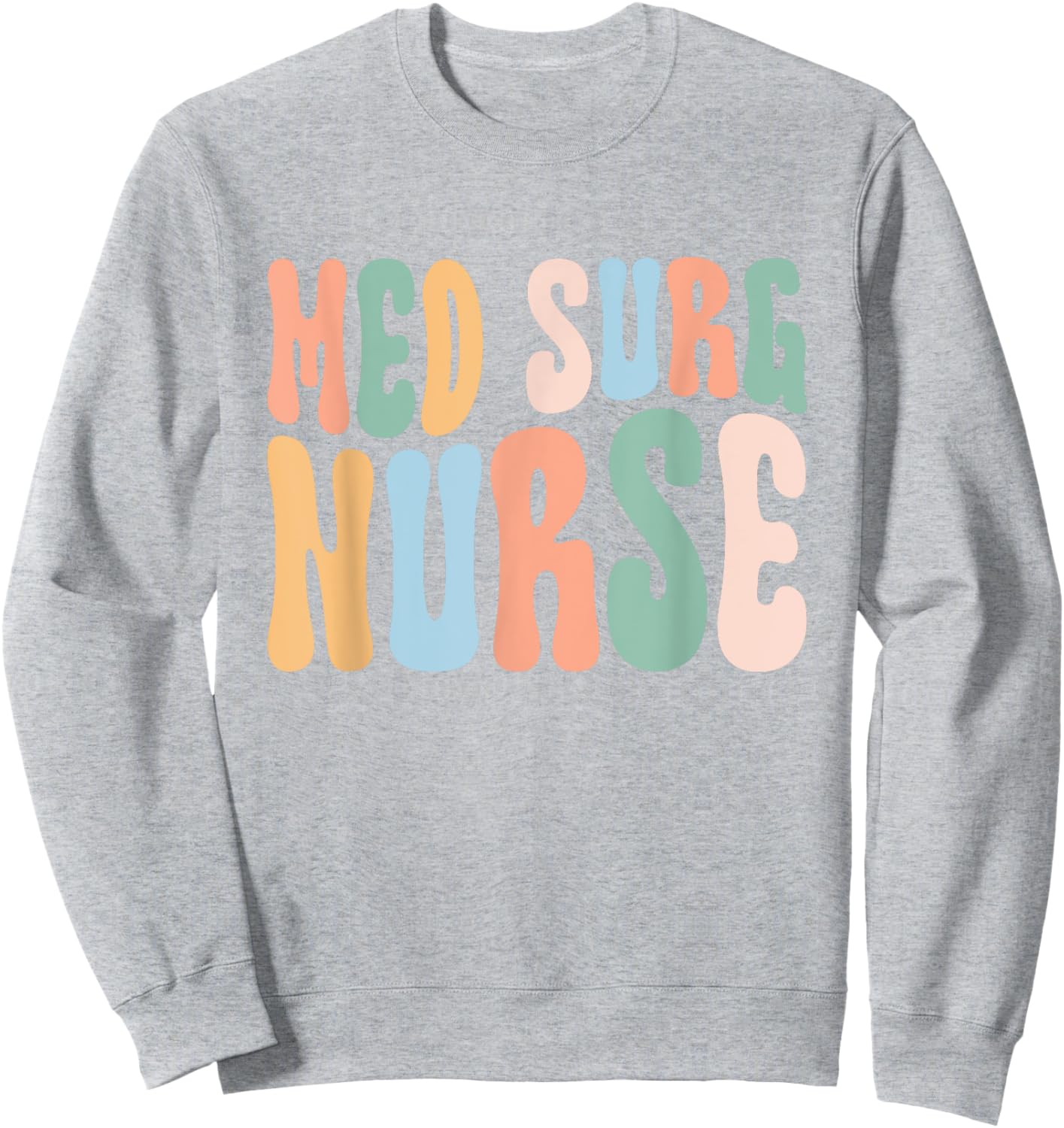 Med Surg Nurse Medical Surgical Nursing Appreciation Sweatshirt - Sweatshirt | Ash